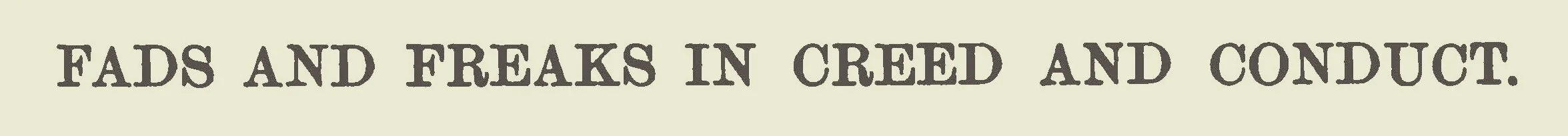 Smith, Samuel Macon, Fads and Freaks in Creed and Conduct Title Page.jpg