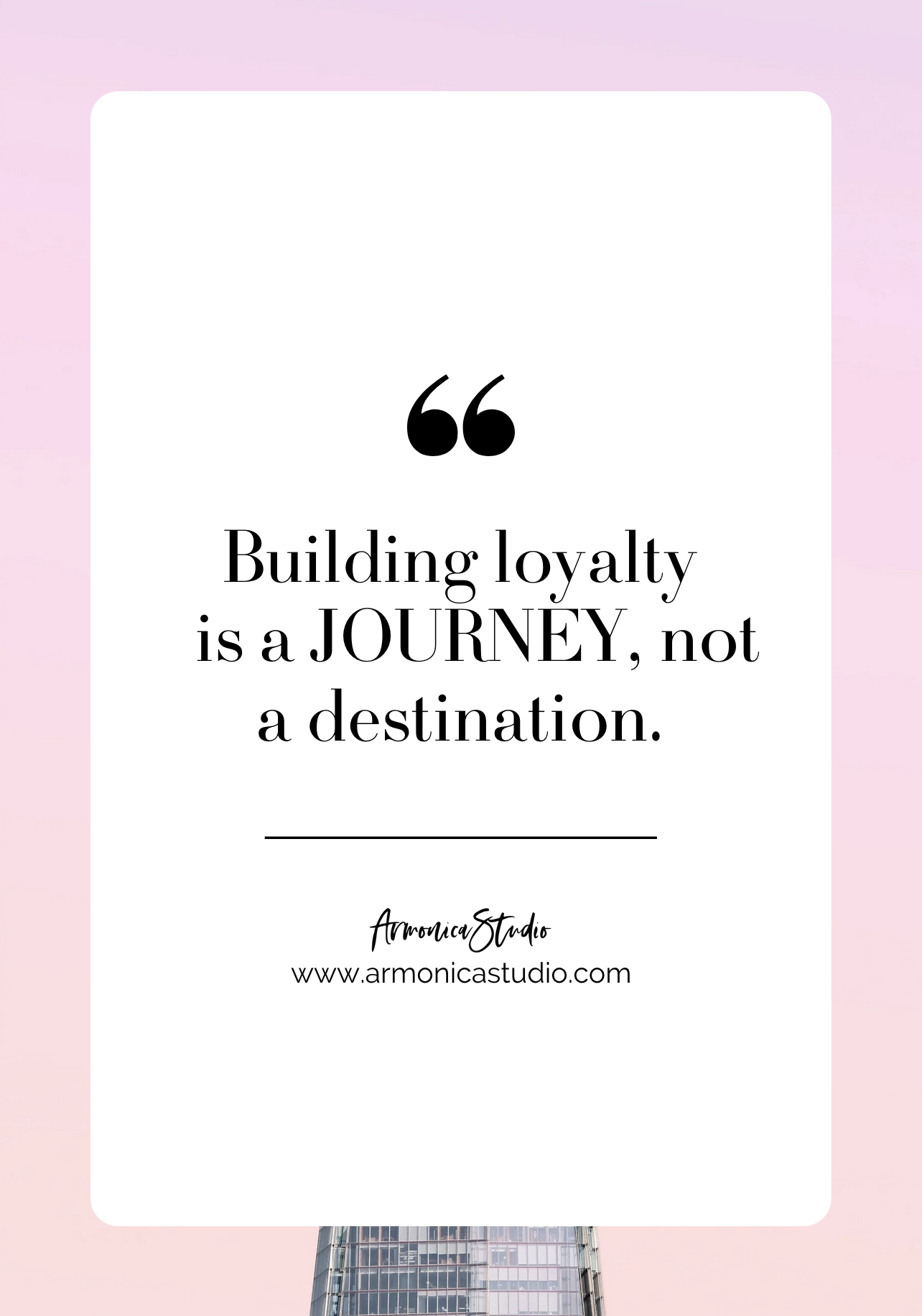 Building loyalty is a JOURNEY, not a destination