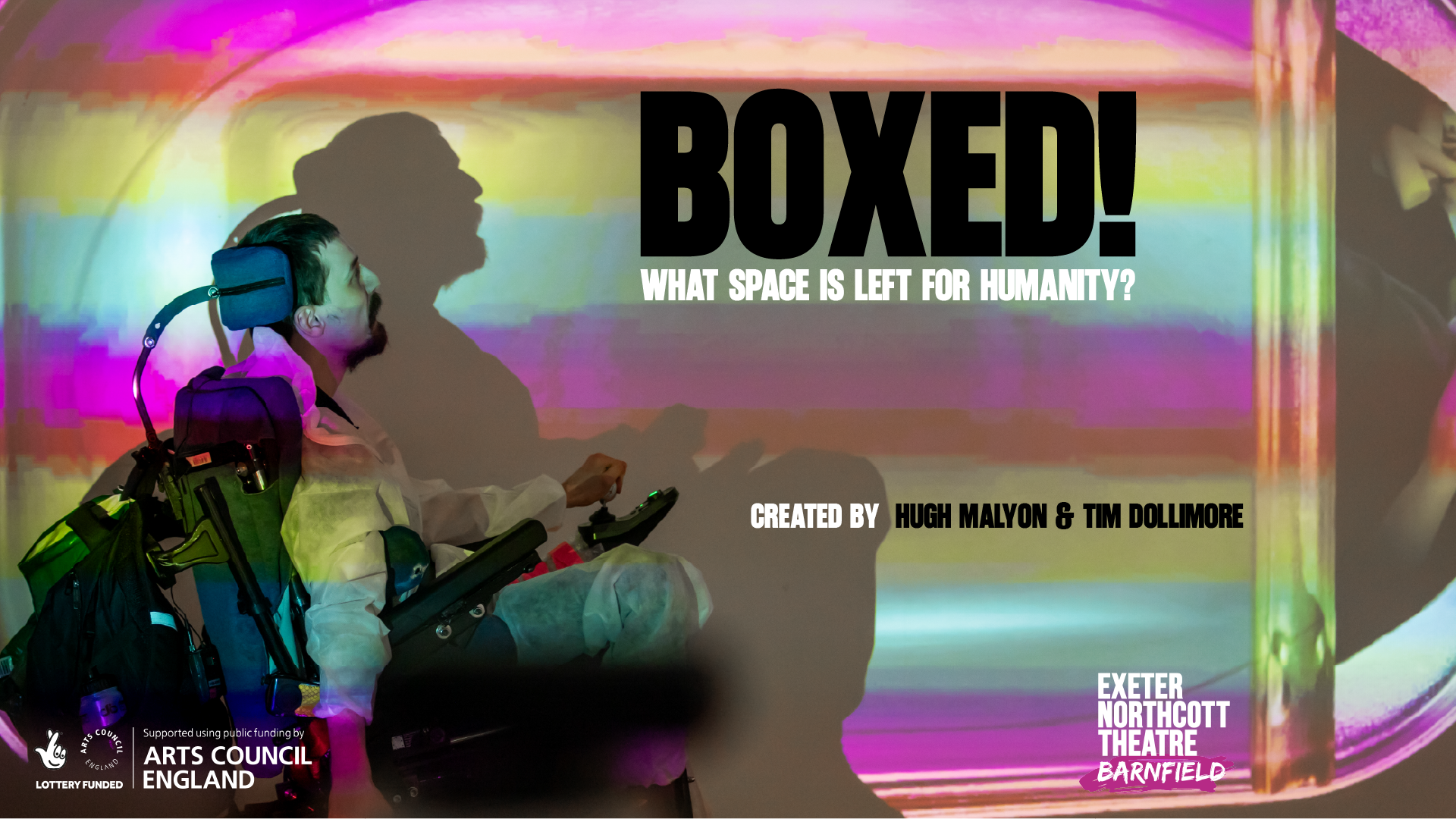 projected, a sardine tin with a multicolour effect. Performer in white and in wheelchair cast shadow on the projection. In bold read BOXED! what space is left for humanity. created by Hugh Maylon and Tim Dollimore.Below ACE and Barnfield logo