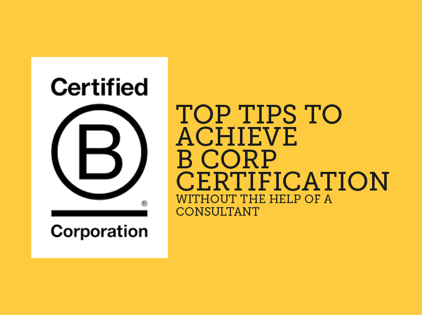 Top Tips to Achieve B Corp Certification Without the Help of a Consultant
