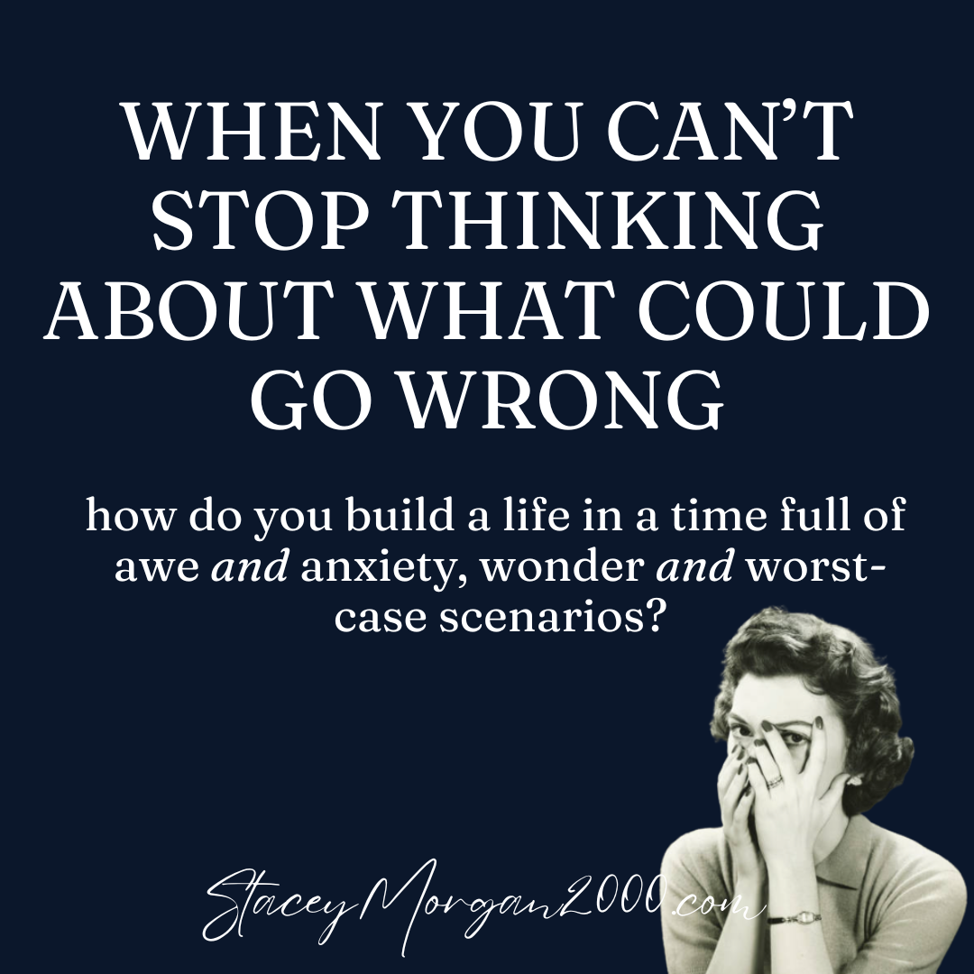 When You Can’t Stop Thinking About What Could Go Wrong