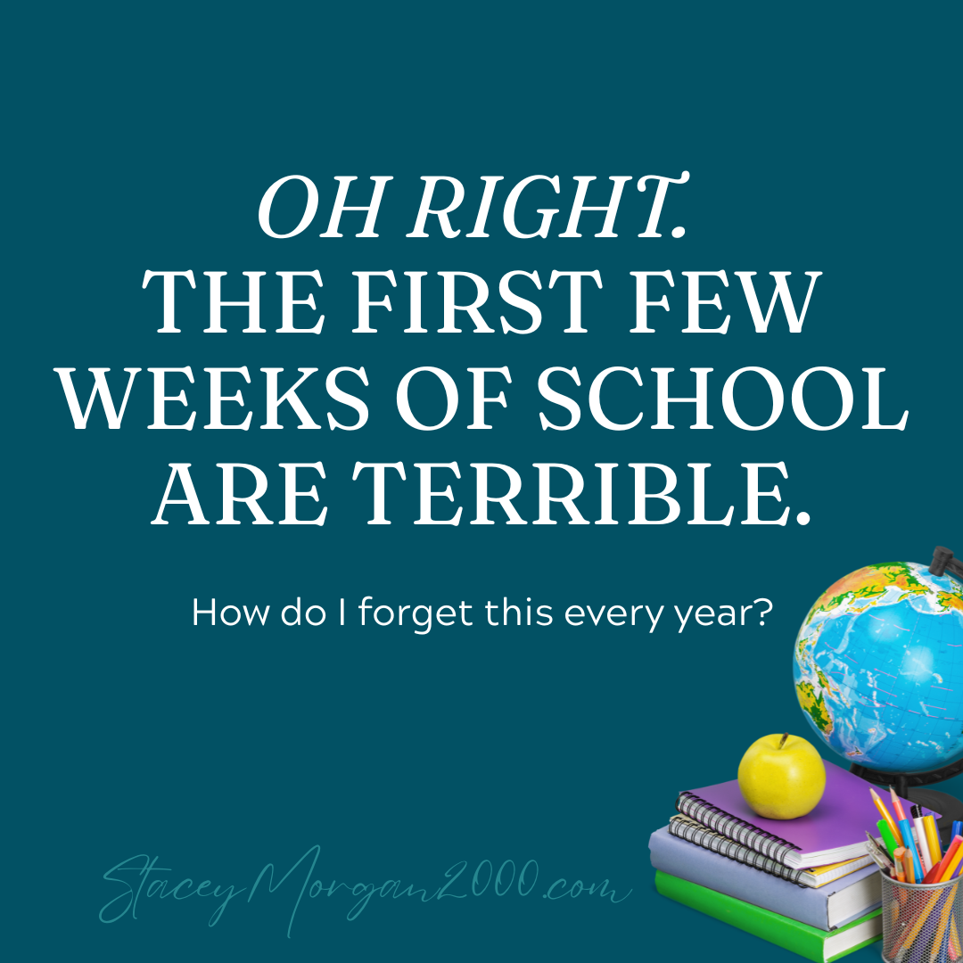 Oh Right. The First Few Weeks of School Are Terrible.