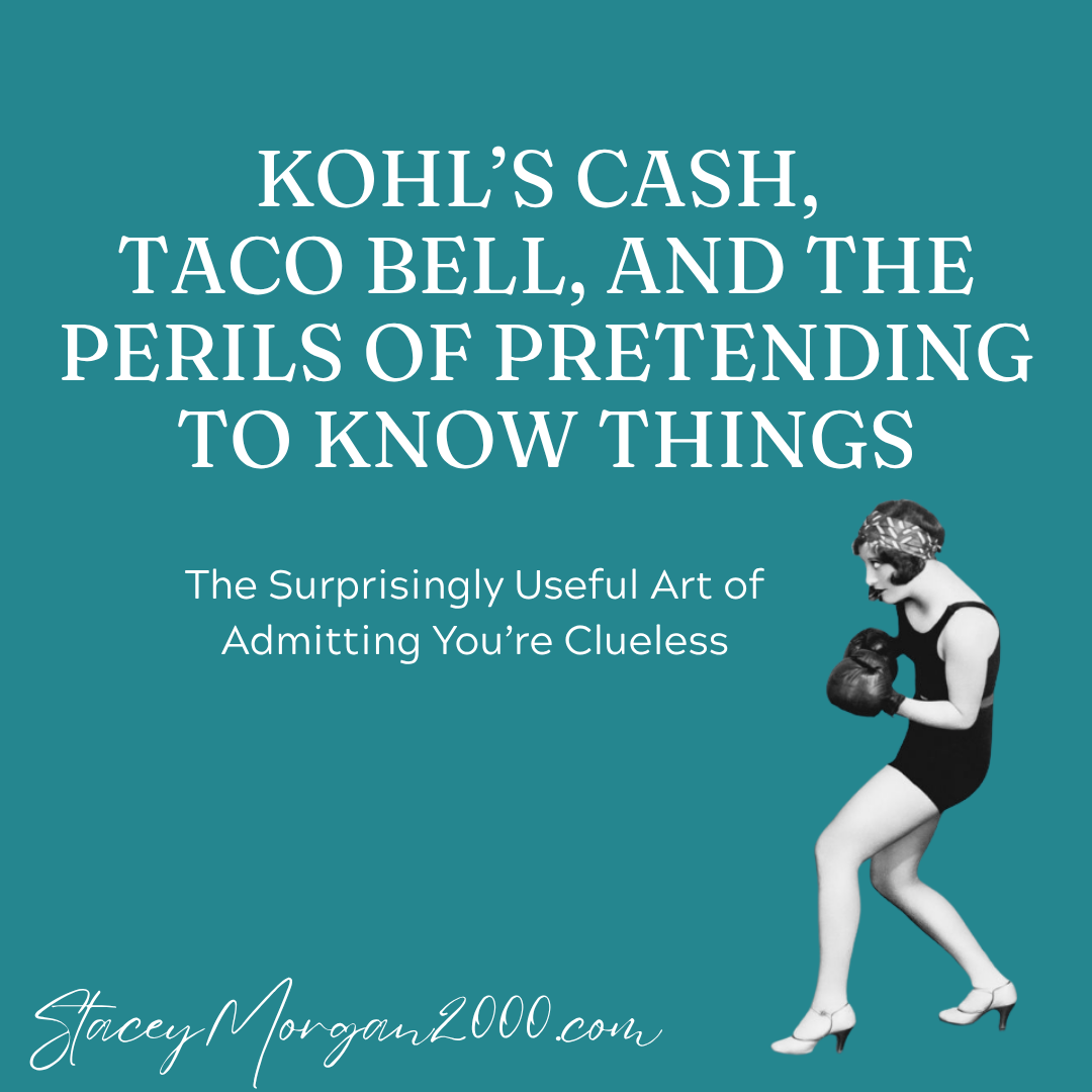 Kohl’s Cash, Taco Bell, and the Perils of Pretending to Know Things