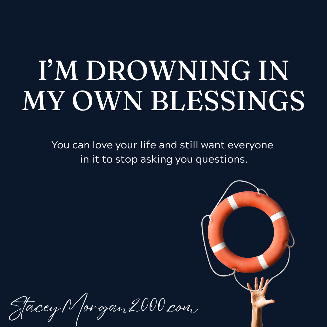 I’m Drowning in My Own Blessings