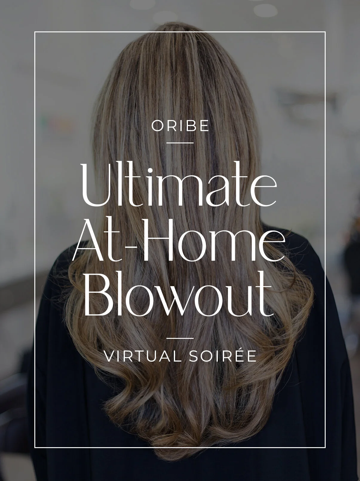 Oribe Ultimate At-Home Blowout Virtual Soirée