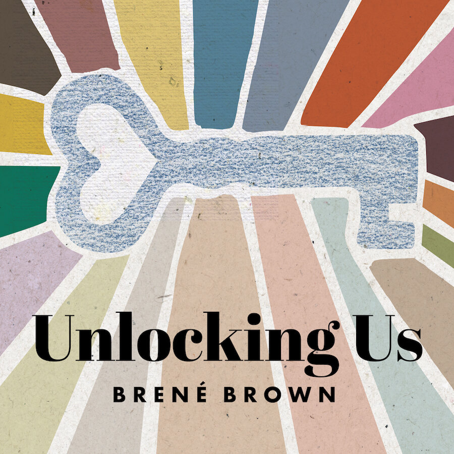 Unlocking Us podcast hosted by Brené Brown.jpg