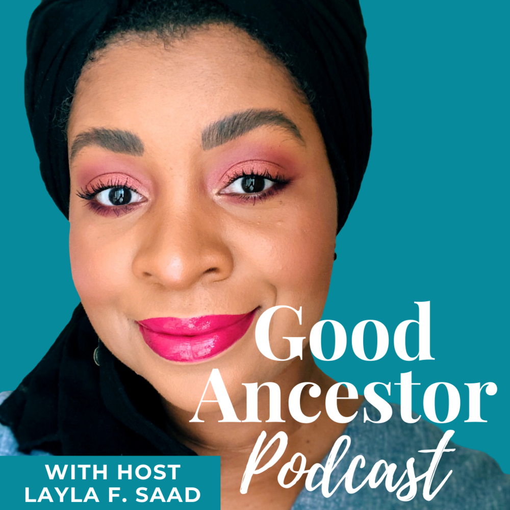 Good Ancestor podcast hosted by Laya F. Saad.png