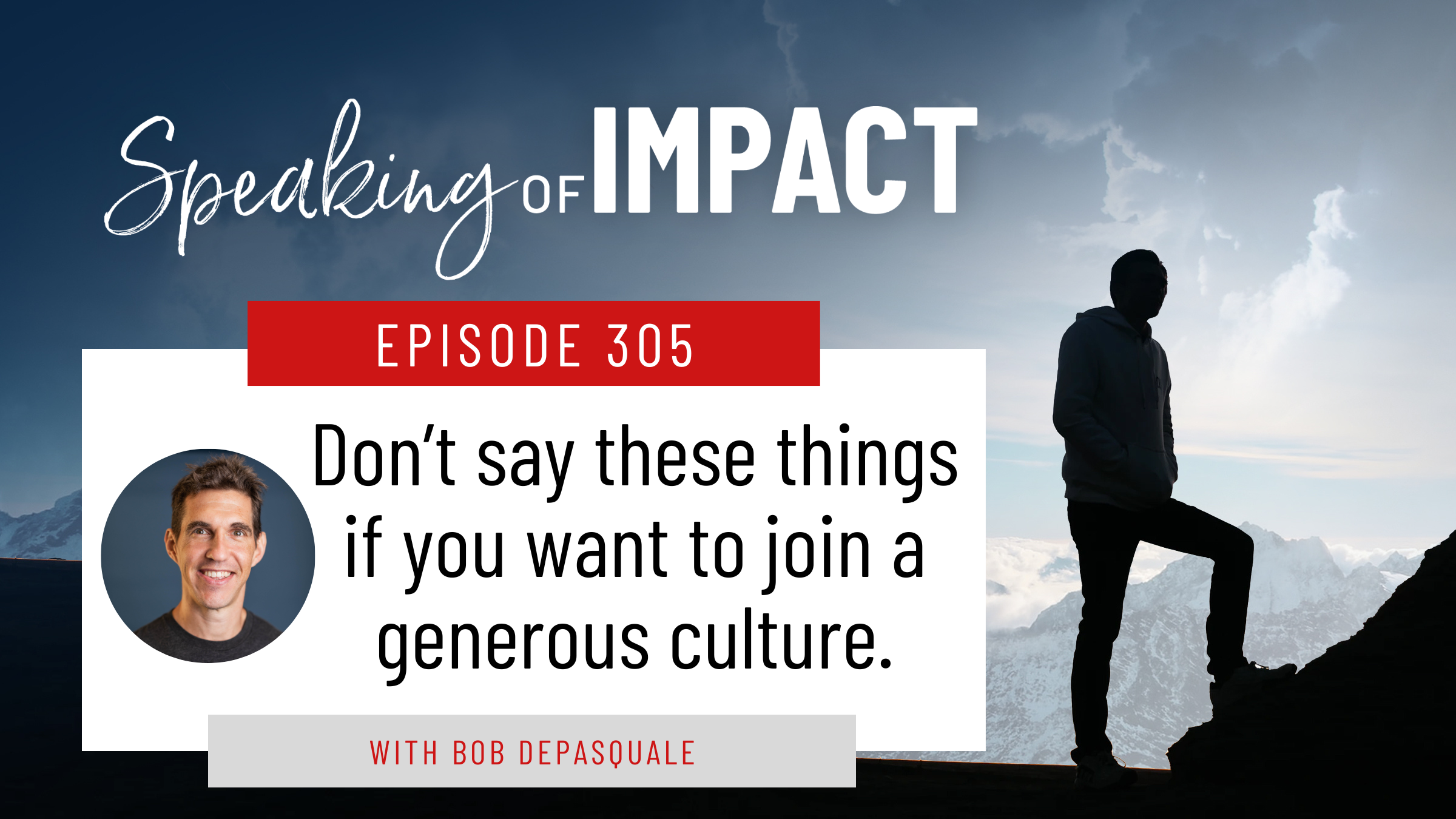 EP #305 Don’t say these things if you want to join a generous culture.