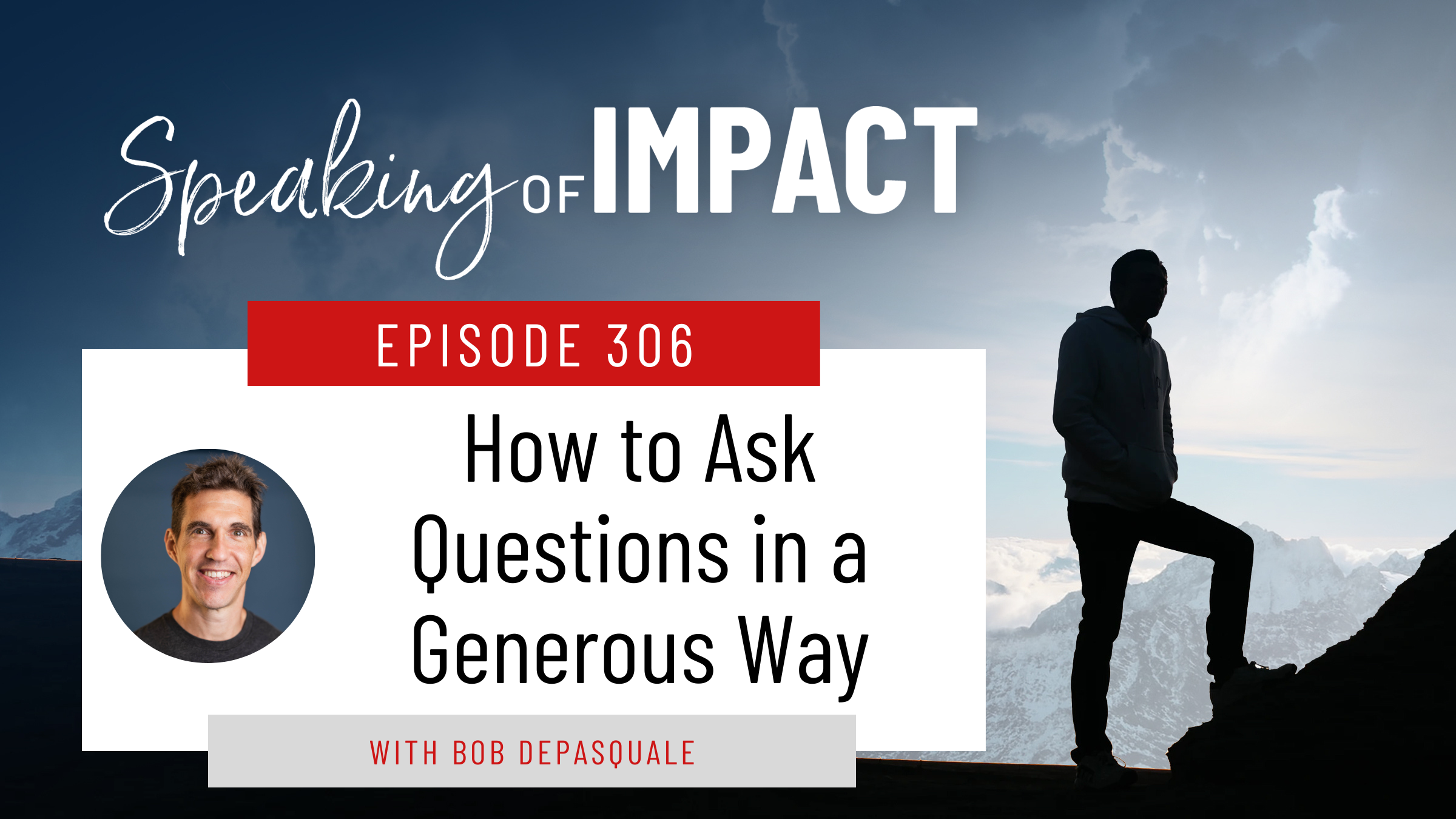EP #306 How to Ask Questions in a Generous Way