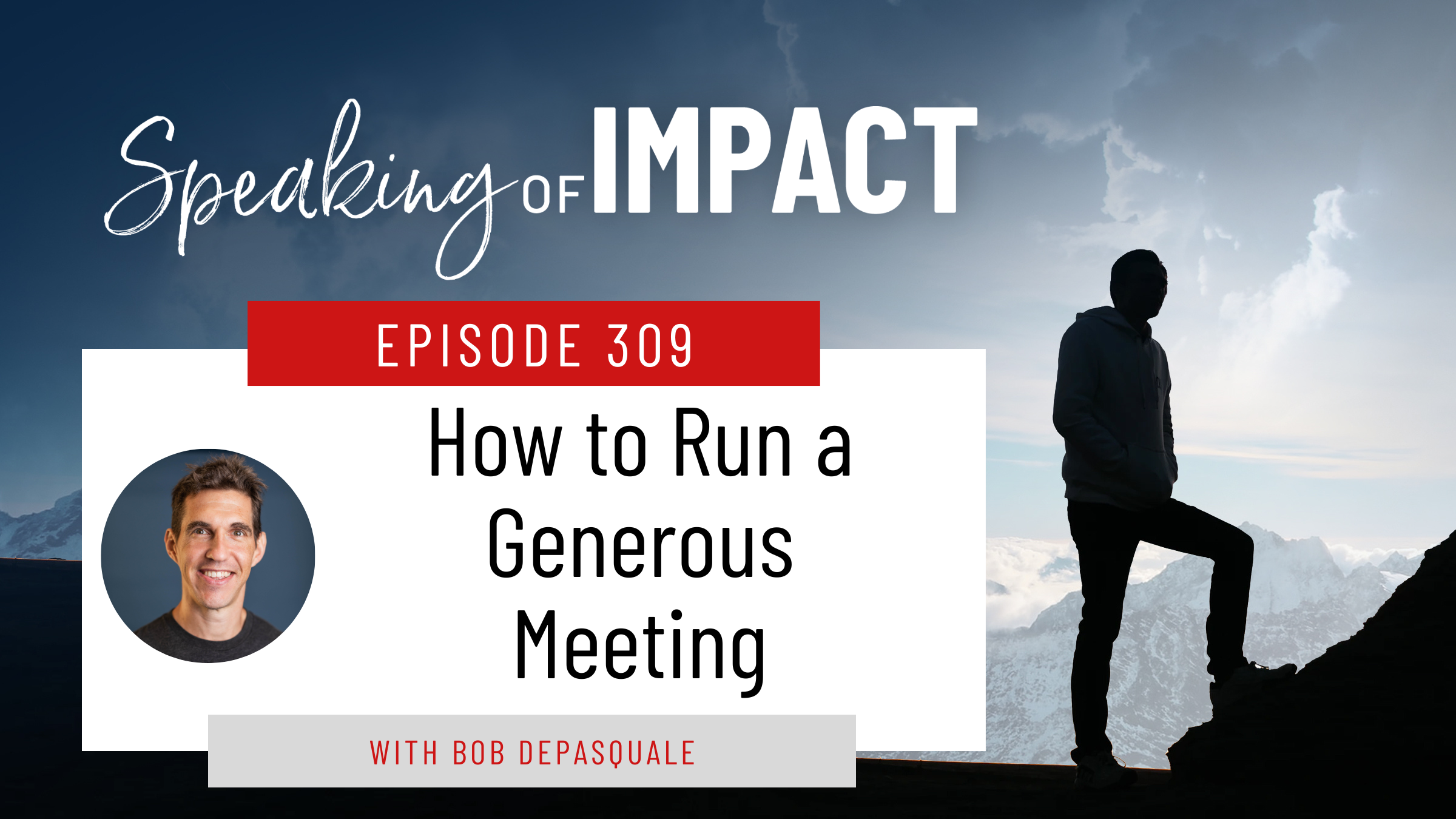 EP #309 How to Run a Generous Meeting
