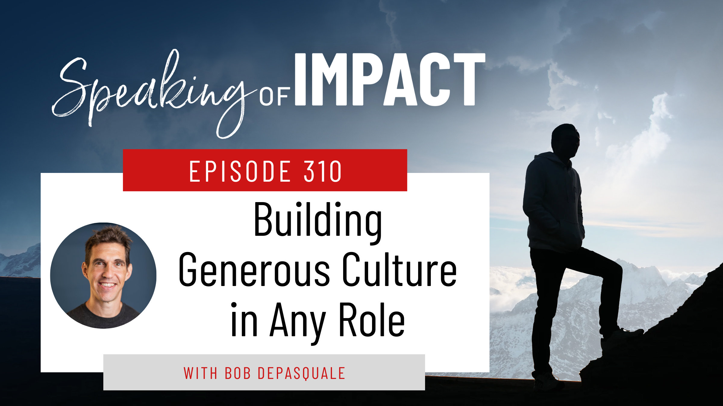 EP #310 Building Generous Culture in Any Role