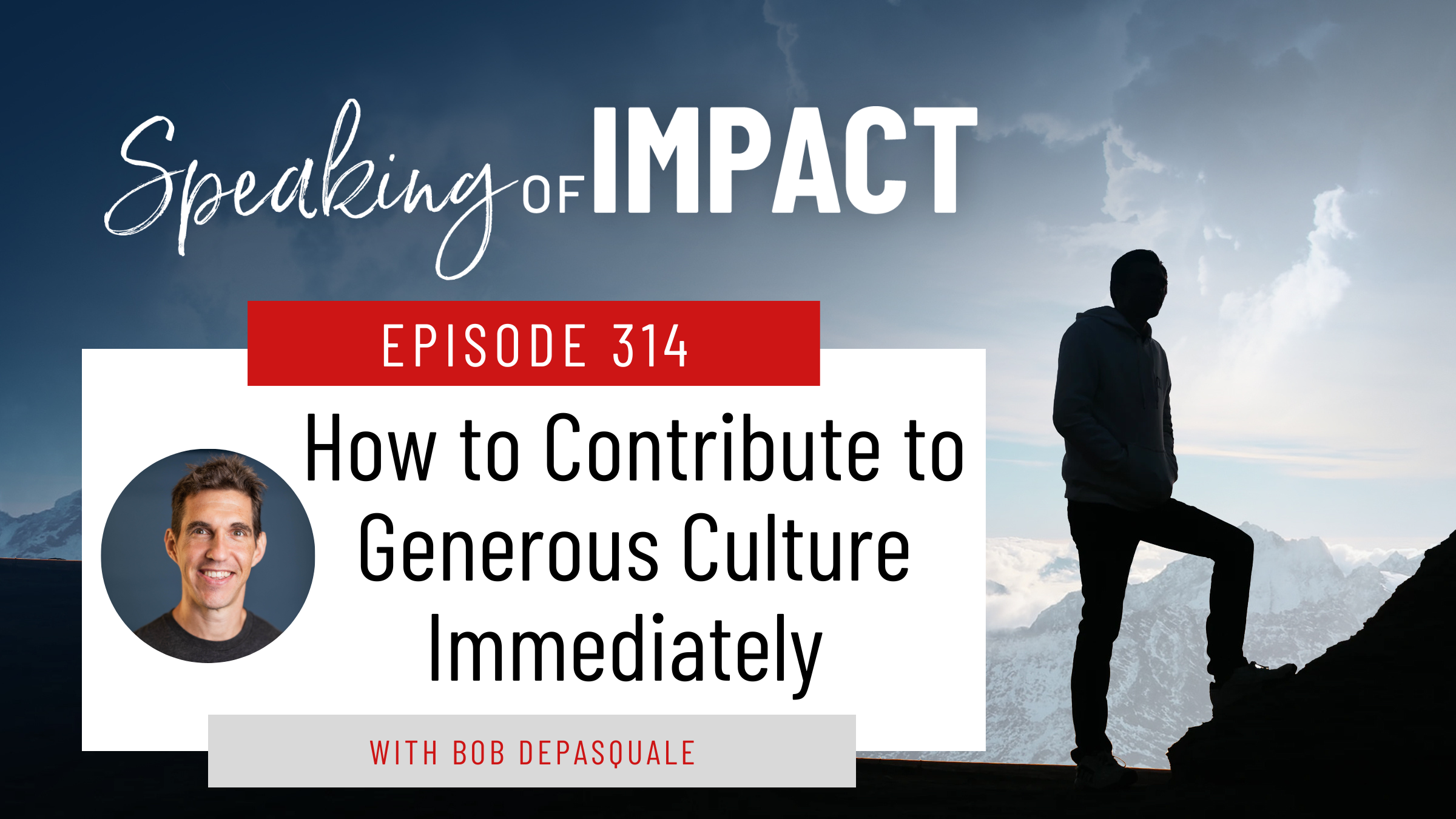 EP #314 How to Contribute to Generous Culture Immediately