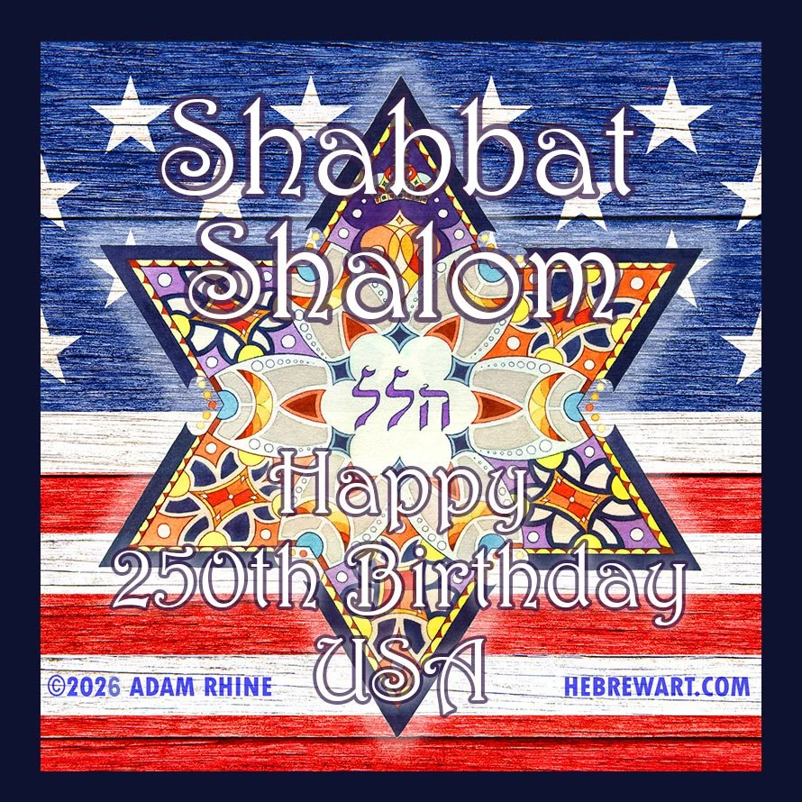 Shabbat Shalom & Happy 250th Birthday to the USA!