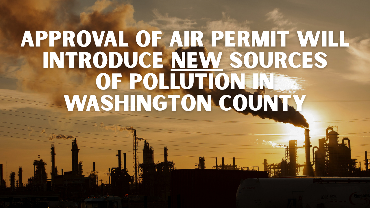 Approval of Air Permit Will Introduce NEW Sources of Pollution in Washington County