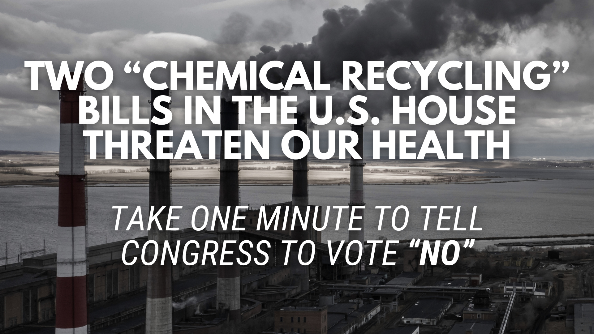 Tell Congress: No deceptive corporate-spun policy that will unleash plastic burning industry.