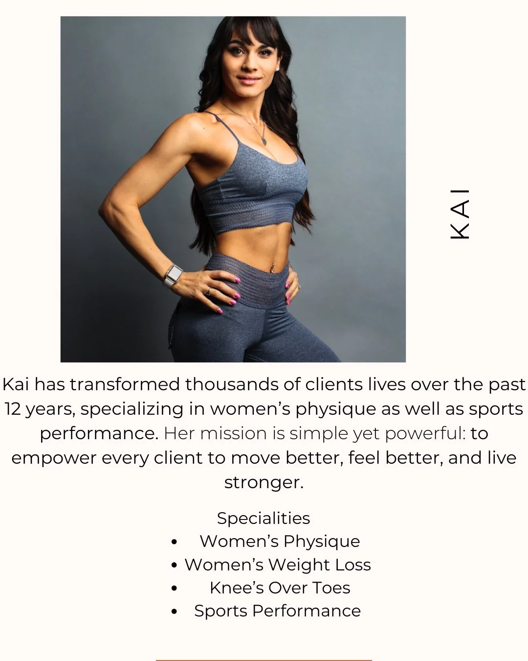 Meet Kai ⁠
⁠
Kai is a Certified Master Trainer with a deep-rooted passion for transforming lives through movement, strength, and science. Specializing in Women&rsquo;s Physique, Weight Loss, Athletic Performance Training, Injury Rehabilitation, and P