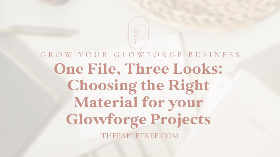 One File, Three Looks: Choosing the Right Materials for Your Glowforge  Project — The Fable Tree