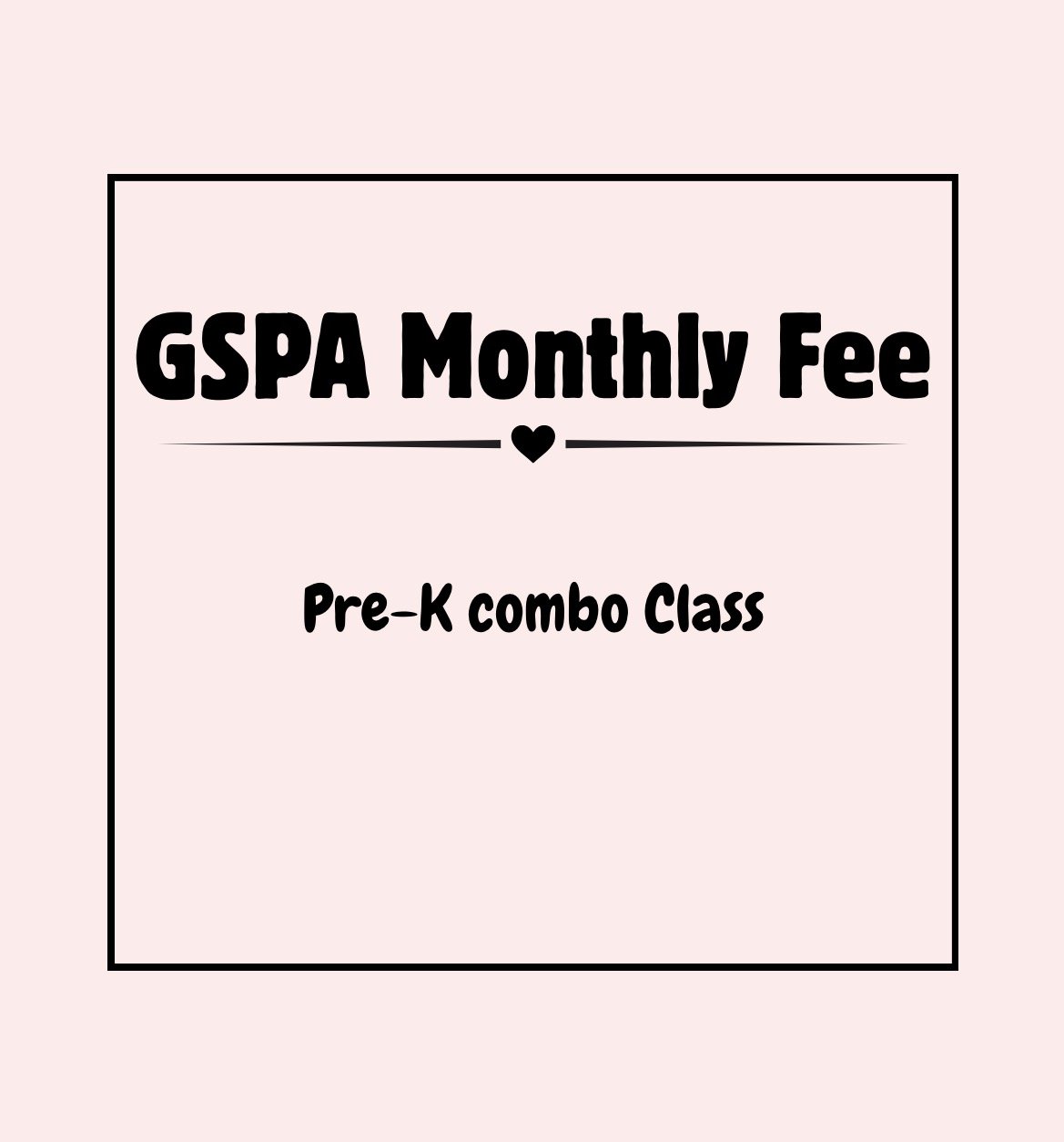 GSPA Monthly Tuition Draft: Pre-K Combo Classes (30 min ballet-30 min tap-30 min tumble)