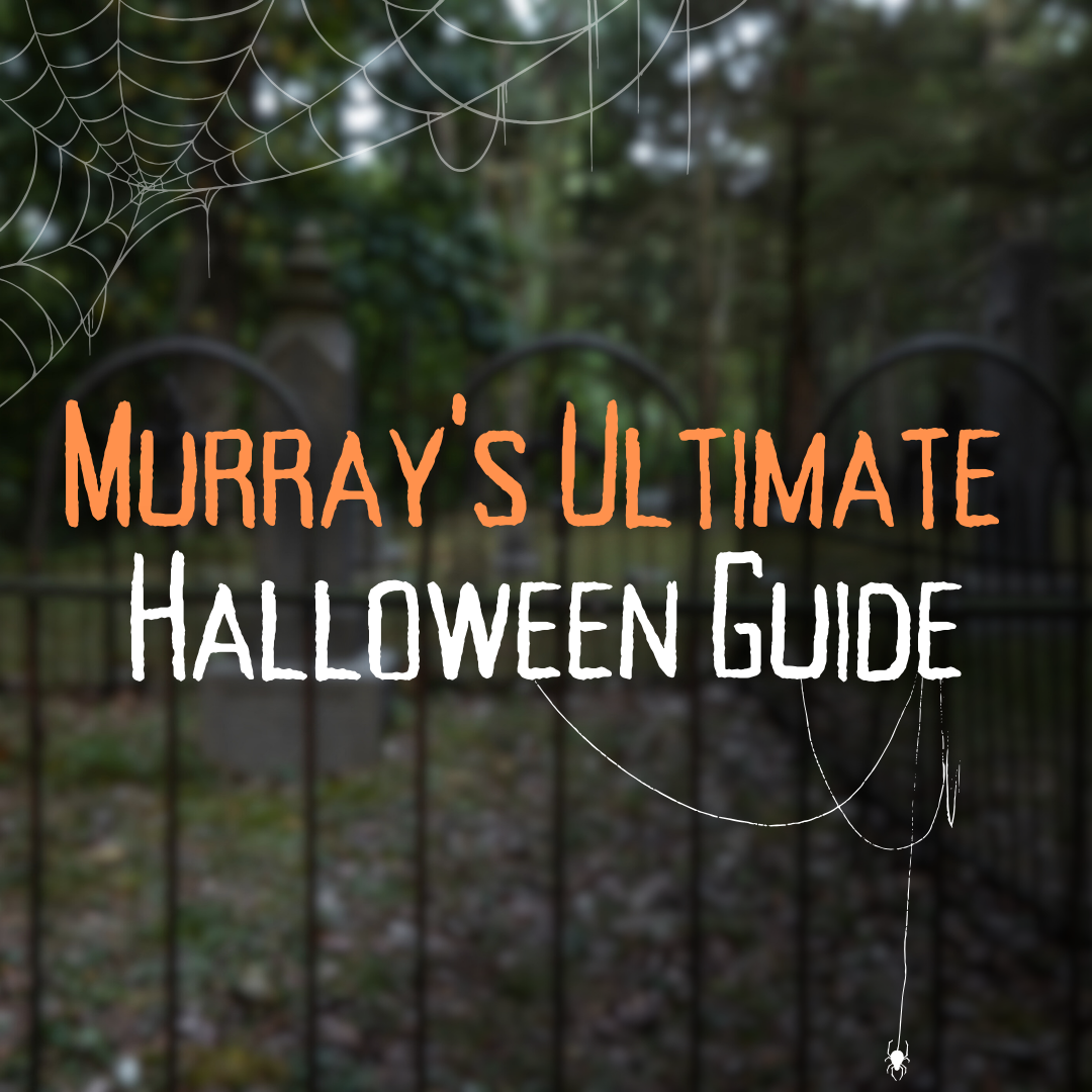 Murray’s Ultimate Halloween Guide