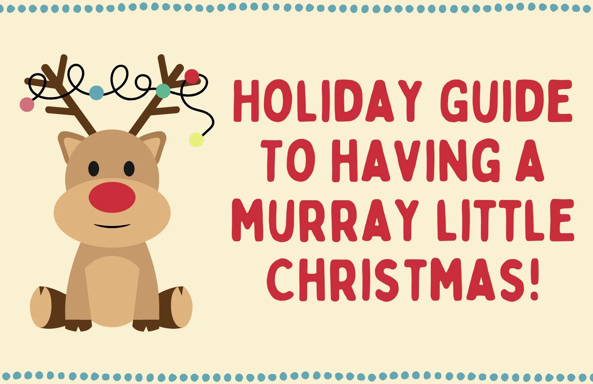 Holiday Guide to Having a Murray Little Christmas
