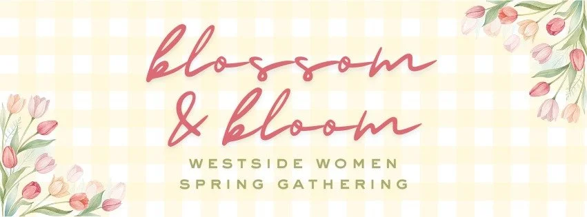 Blossom and Bloom: Westside Women's Spring Gathering 