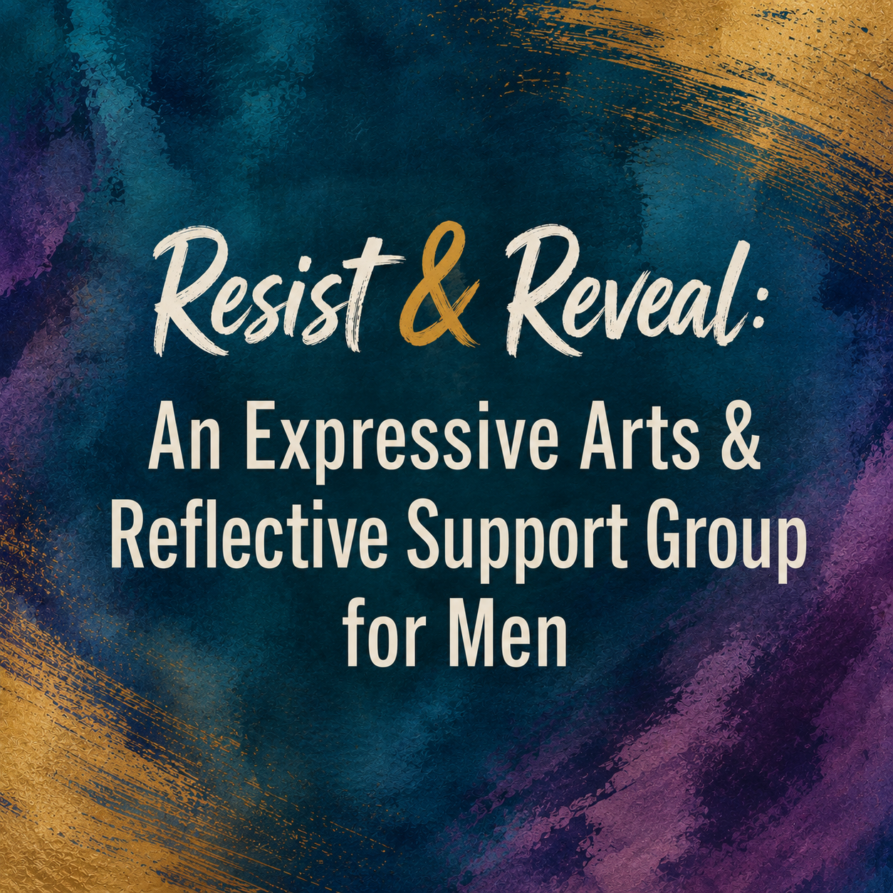 Resist &amp; Reveal: An Expressive Arts &amp; Reflective Support Group for Men