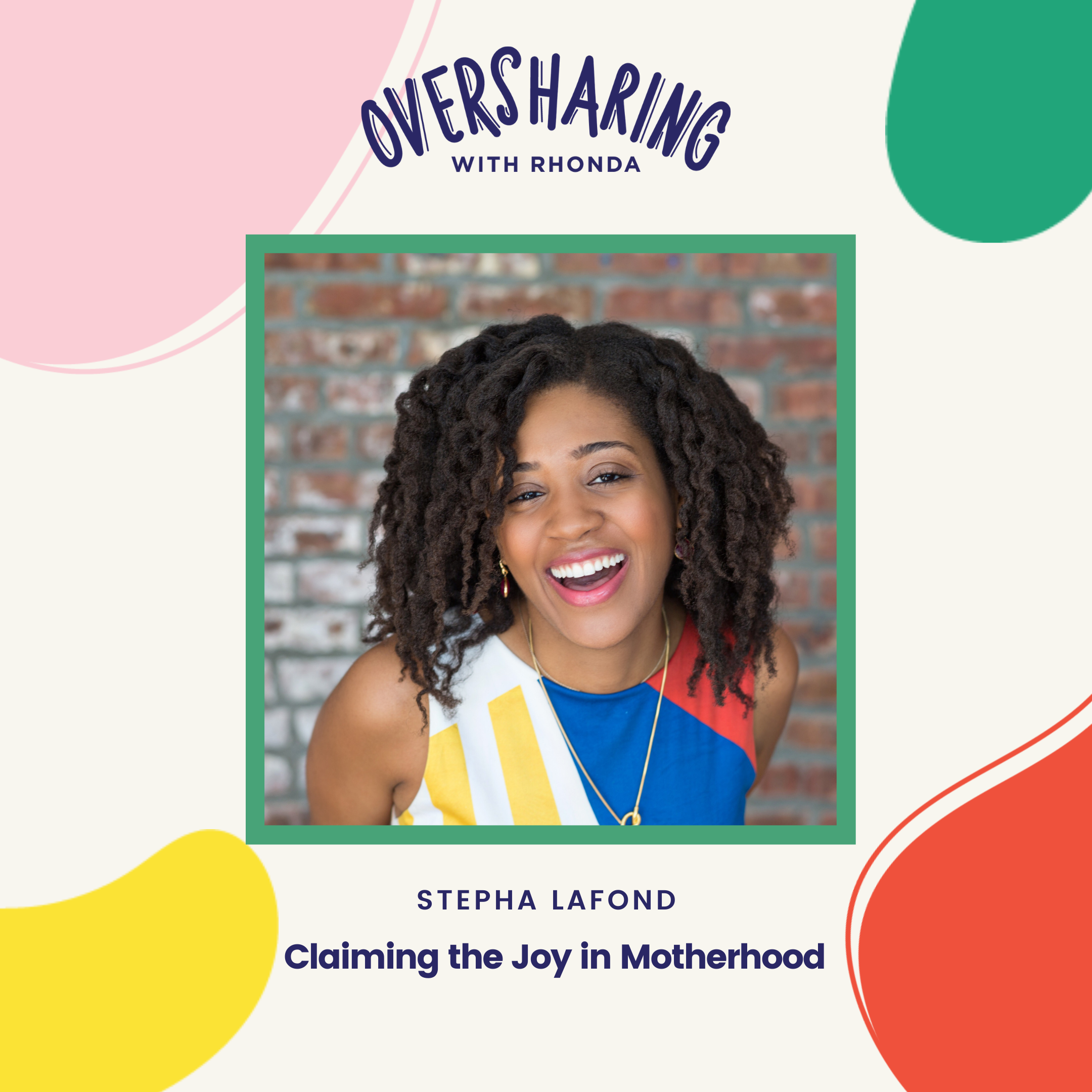 Episode 7: Claiming the Joy in Motherhood with Stepha LaFond
