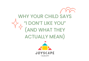 Why Your Child Says “I Don’t Like You” (And What They Actually Mean)