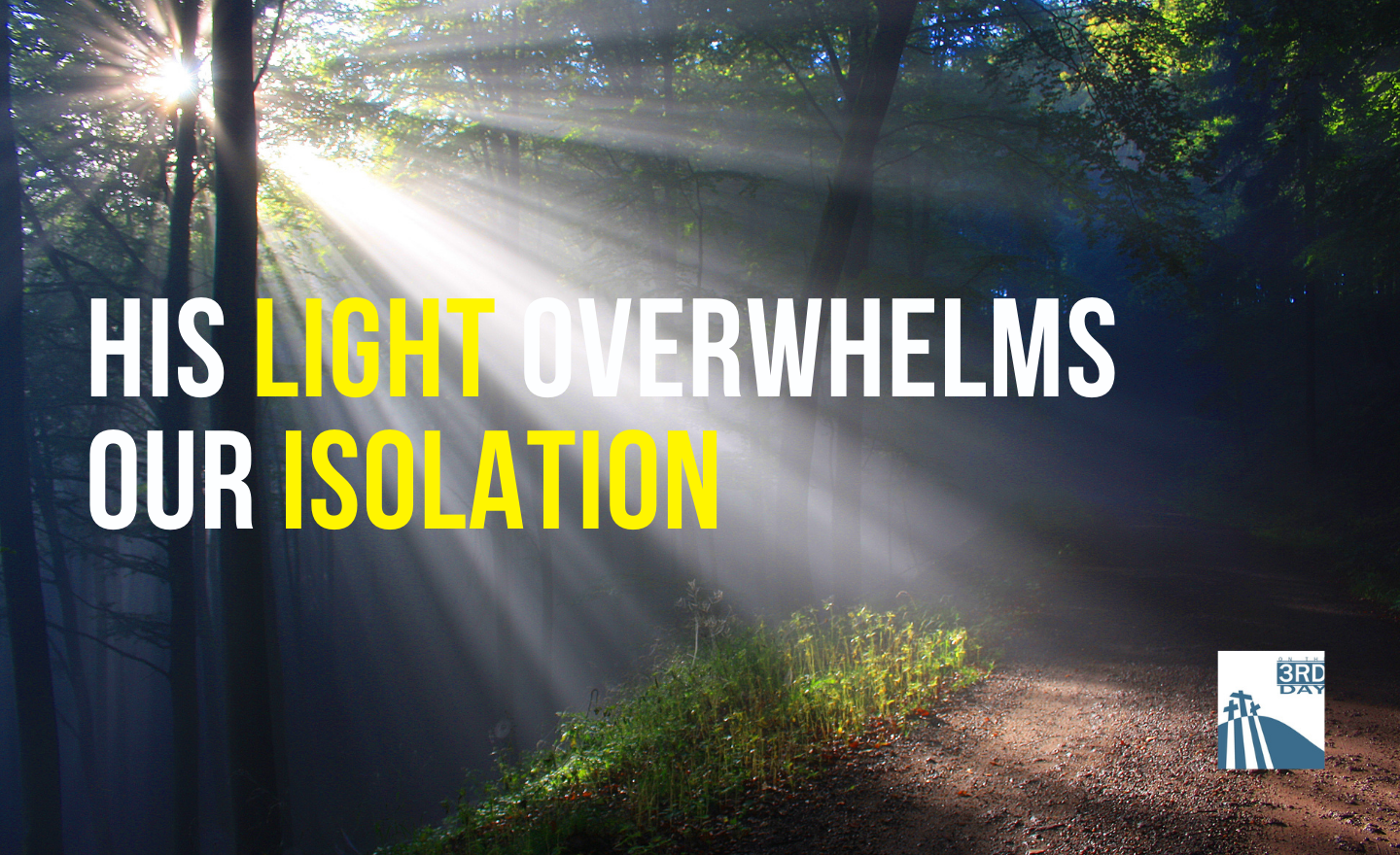 His Light Overwhelms Our Isolation