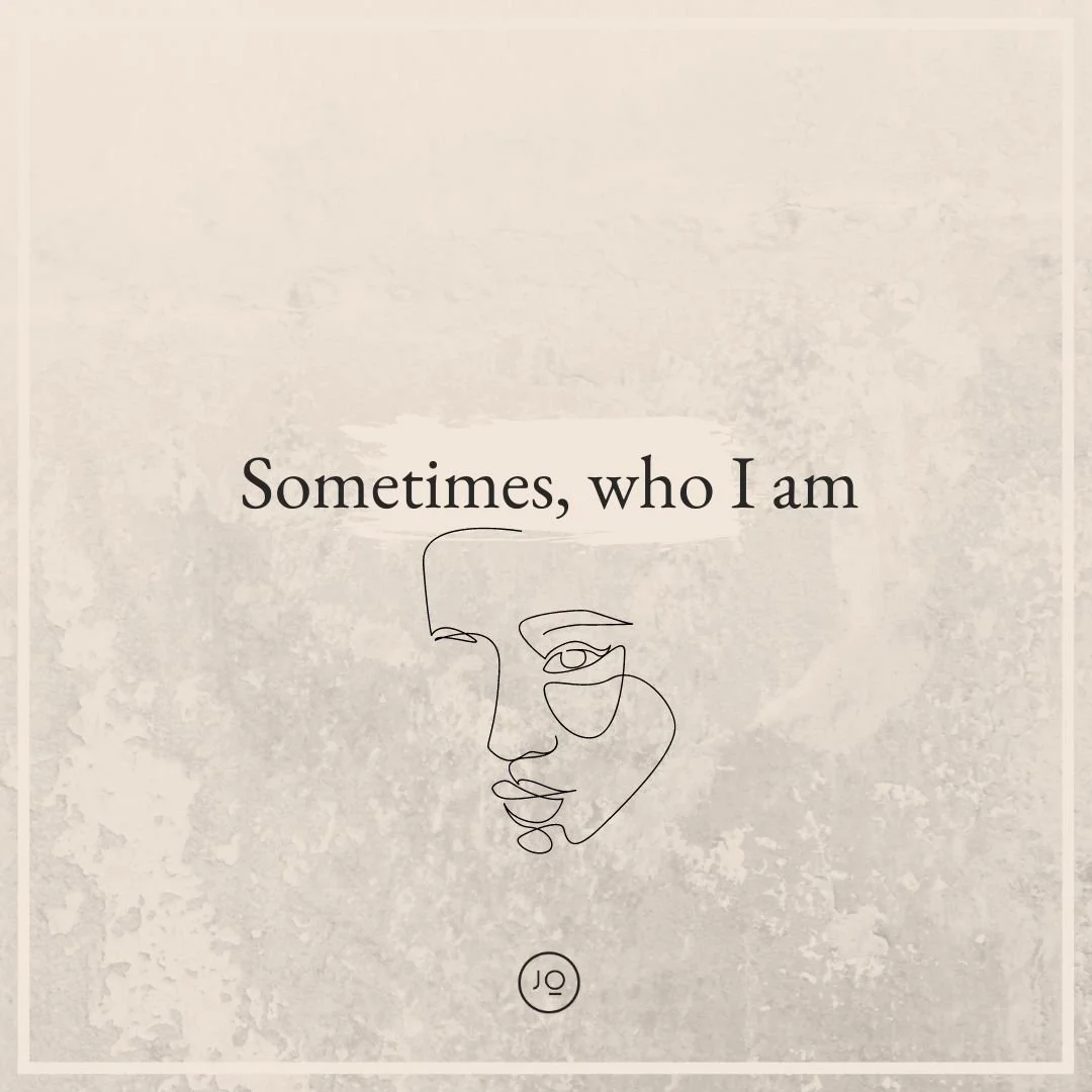 Sometimes, who I am