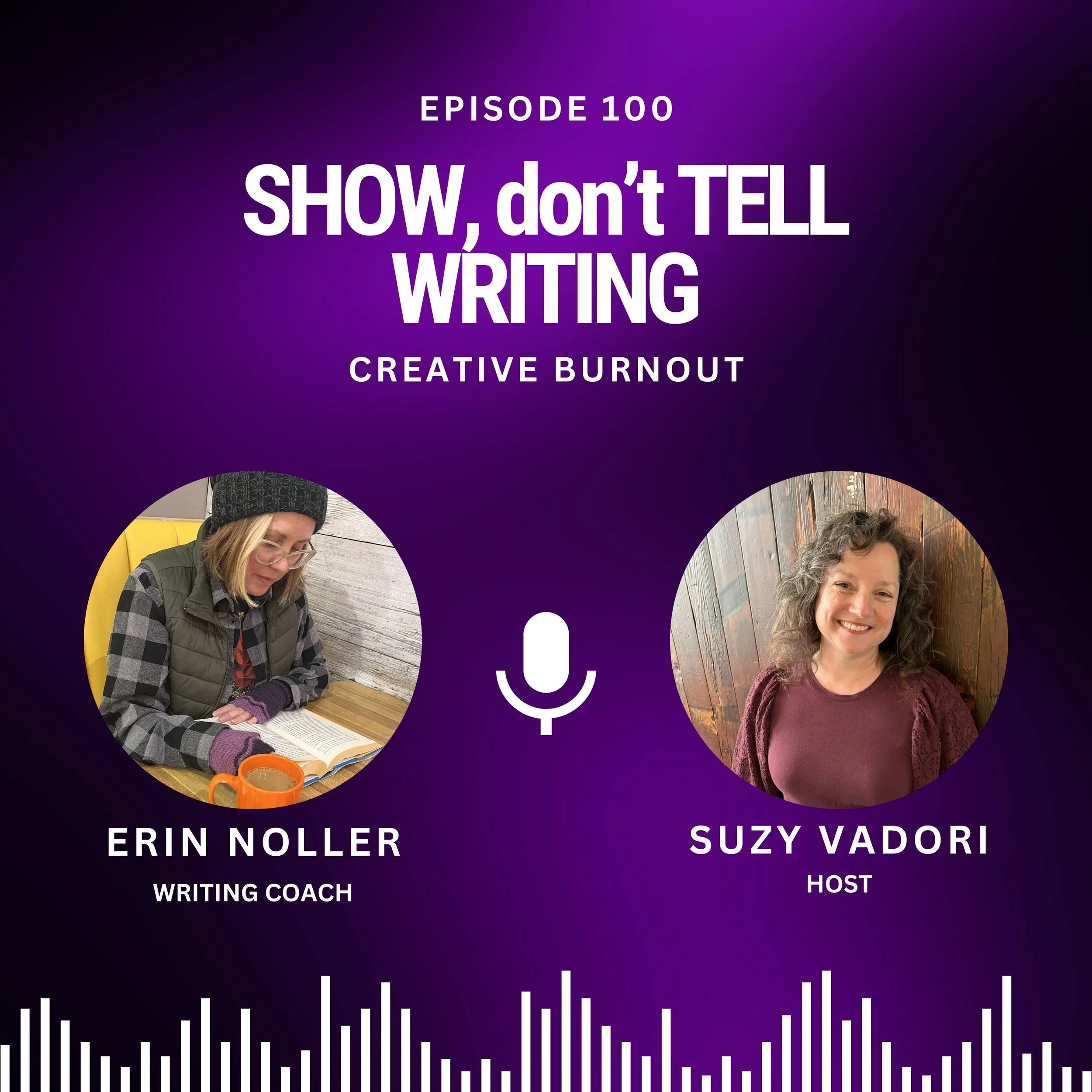picture of Suzy Vadori and Erin Noller and text, "Episode 100, Show don't tell writing, Creative Burnout"