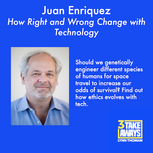 3 Takeaways - Juan Enriquez