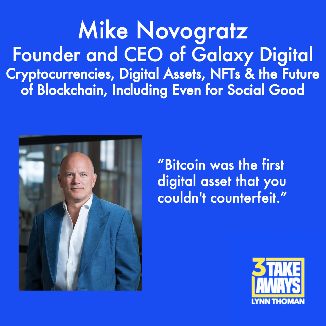 Cryptocurrencies, Digital Assets, NFTs and the Future of Blockchain, Including Even for Social Good with Galaxy Digital Founder and CEO Mike Novogratz