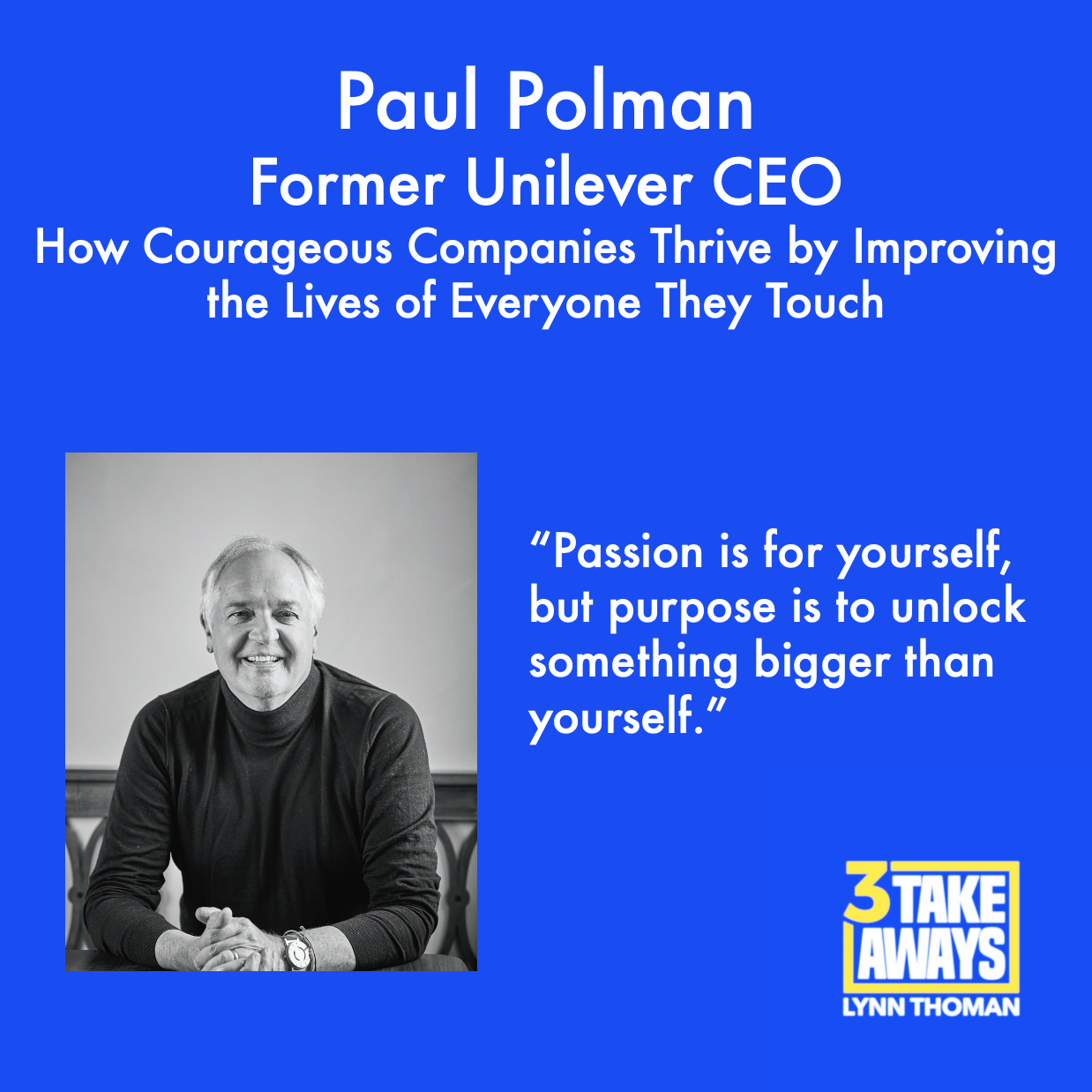 How Courageous Companies Thrive by Improving the Lives of Everyone They Touch with Former Unilever CEO Paul Polman