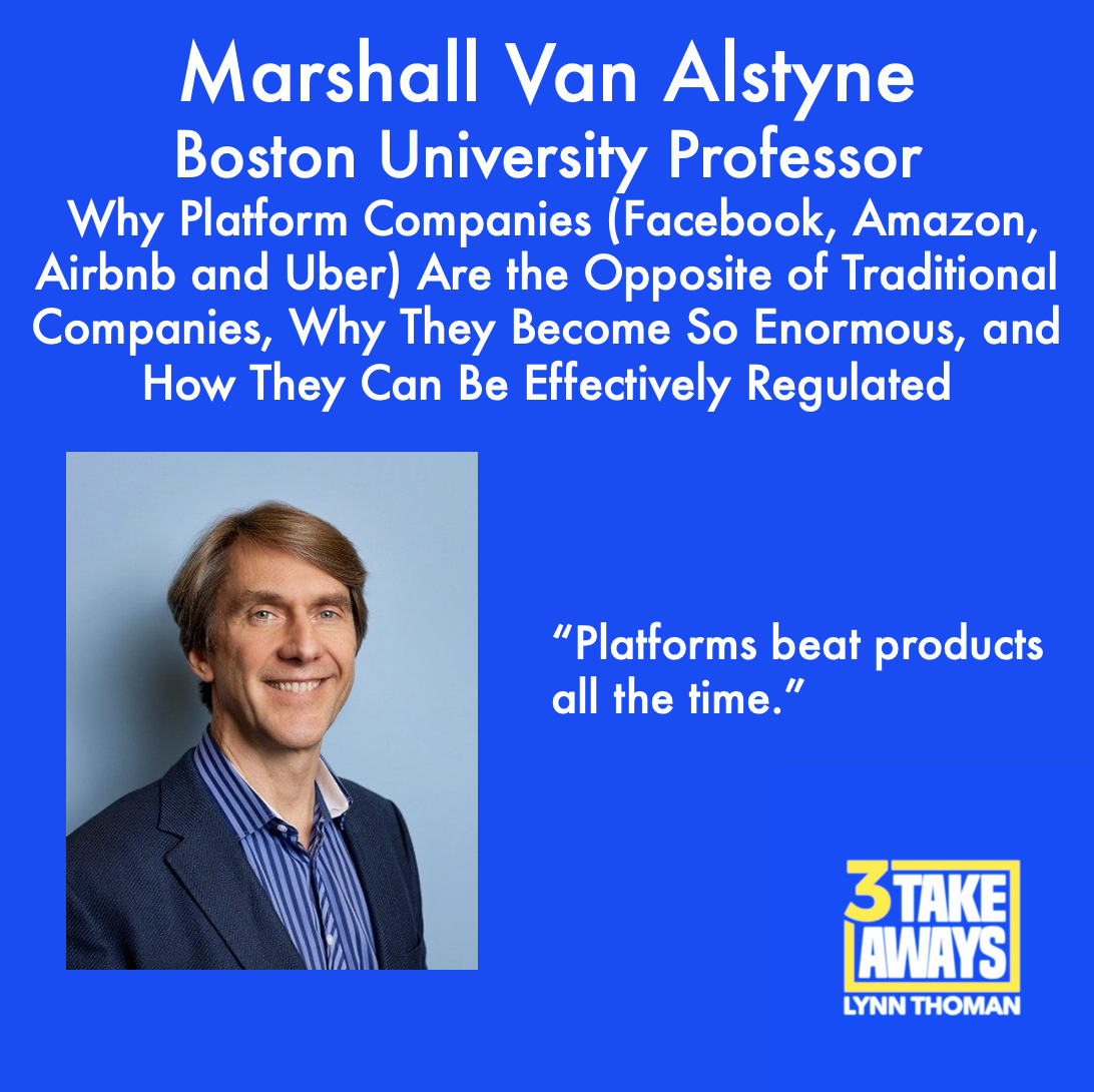 Why Platform Companies (Facebook, Amazon, Airbnb and Uber) Are the Opposite of Traditional Companies, Why They Become So Enormous, and How They Can Be Effectively Regulated: Marshall Van Alstyne