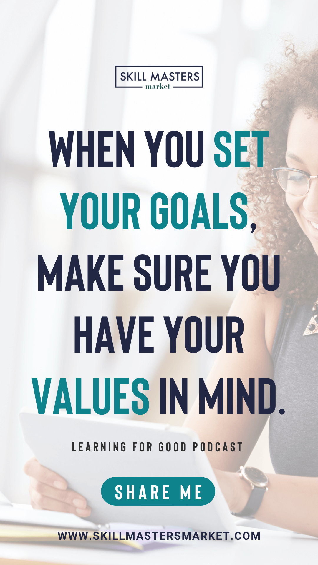 Graphic for episode 113 of Learning for Good with the quote “When you set your goals, make sure you have your values in mind.” There is an image of a woman working at her desk in the background.