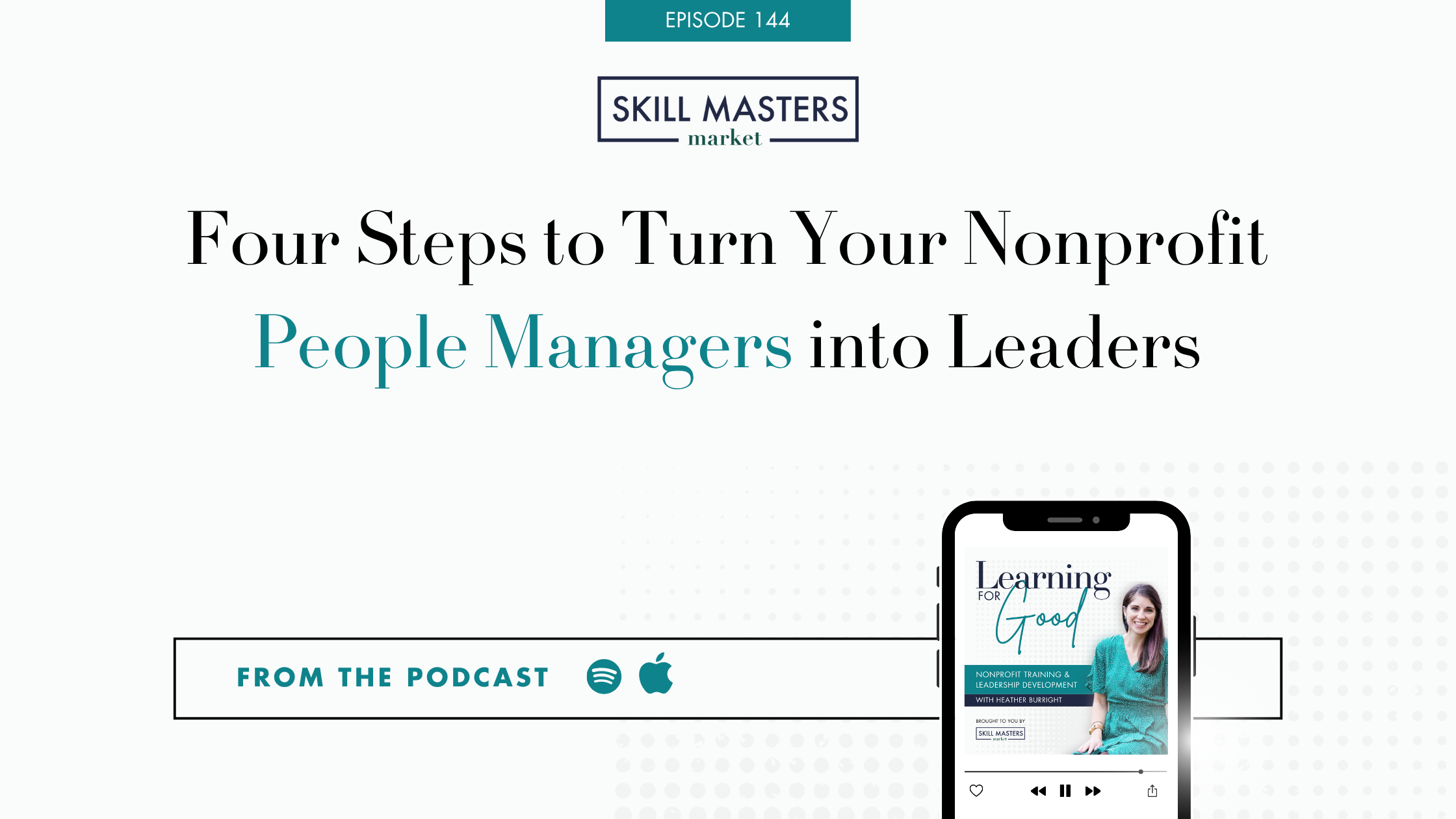 Four Steps to Turn Your Nonprofit People Managers into Leaders. From the podcast, Learning for Good