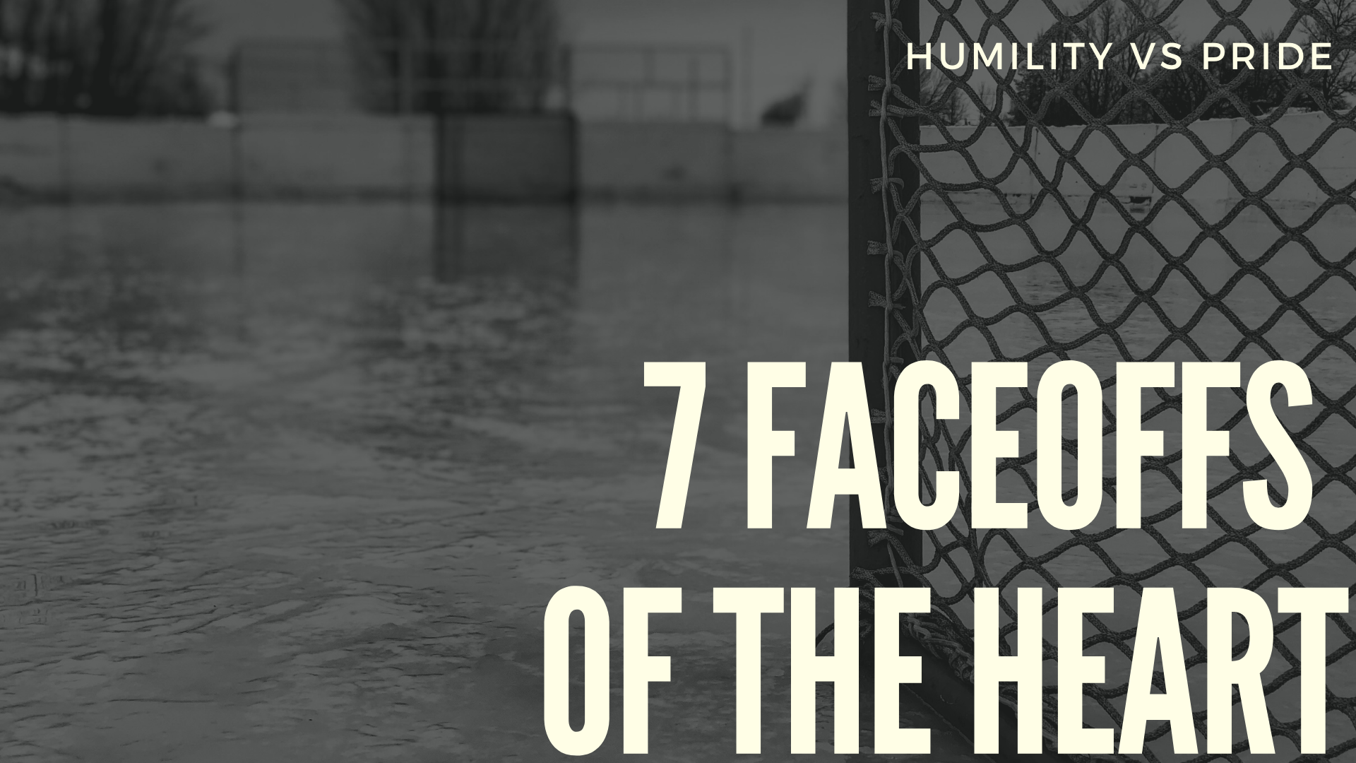 7 Faceoffs of the Heart: Humility Vs Pride