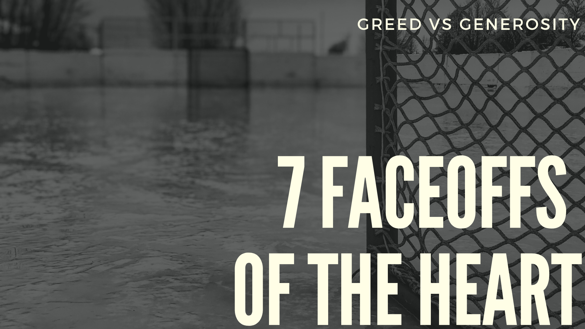 7 Faceoffs of the Heart: Greed vs Generosity
