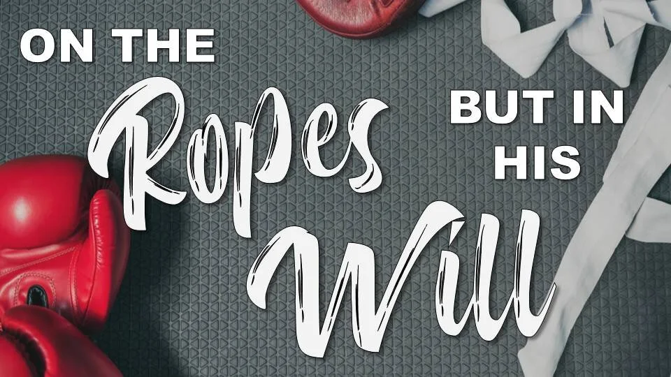 On the Ropes But in His Will