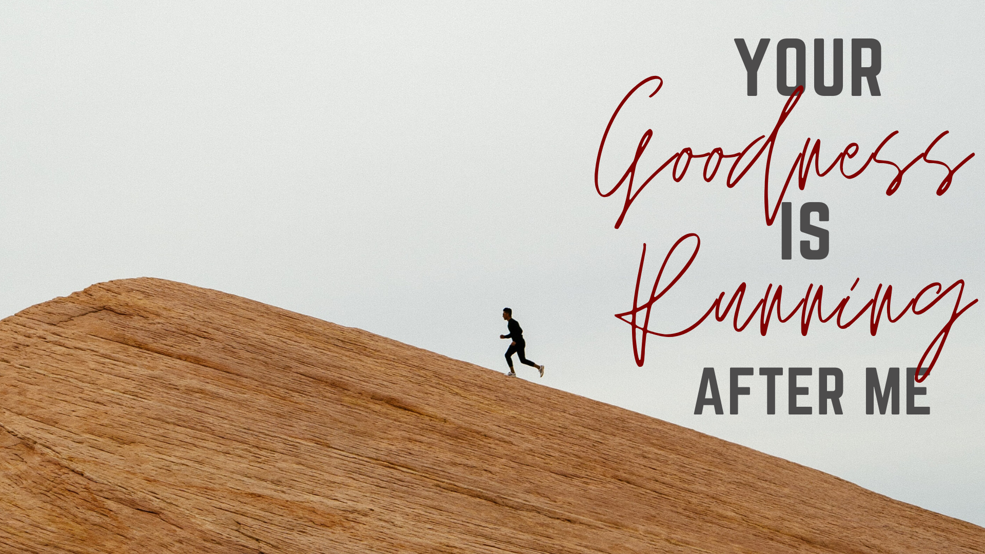 Your Goodness is Running After Me