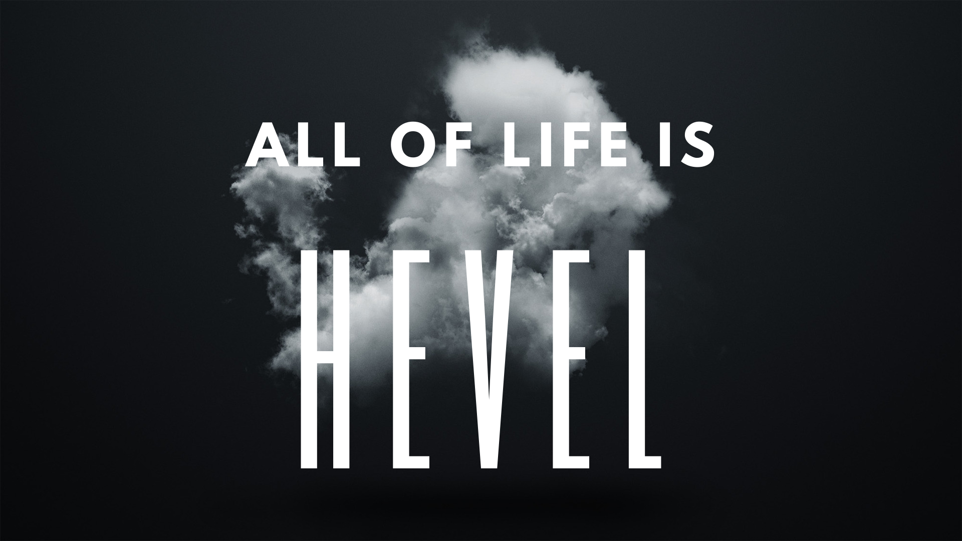 All of Life is Hevel