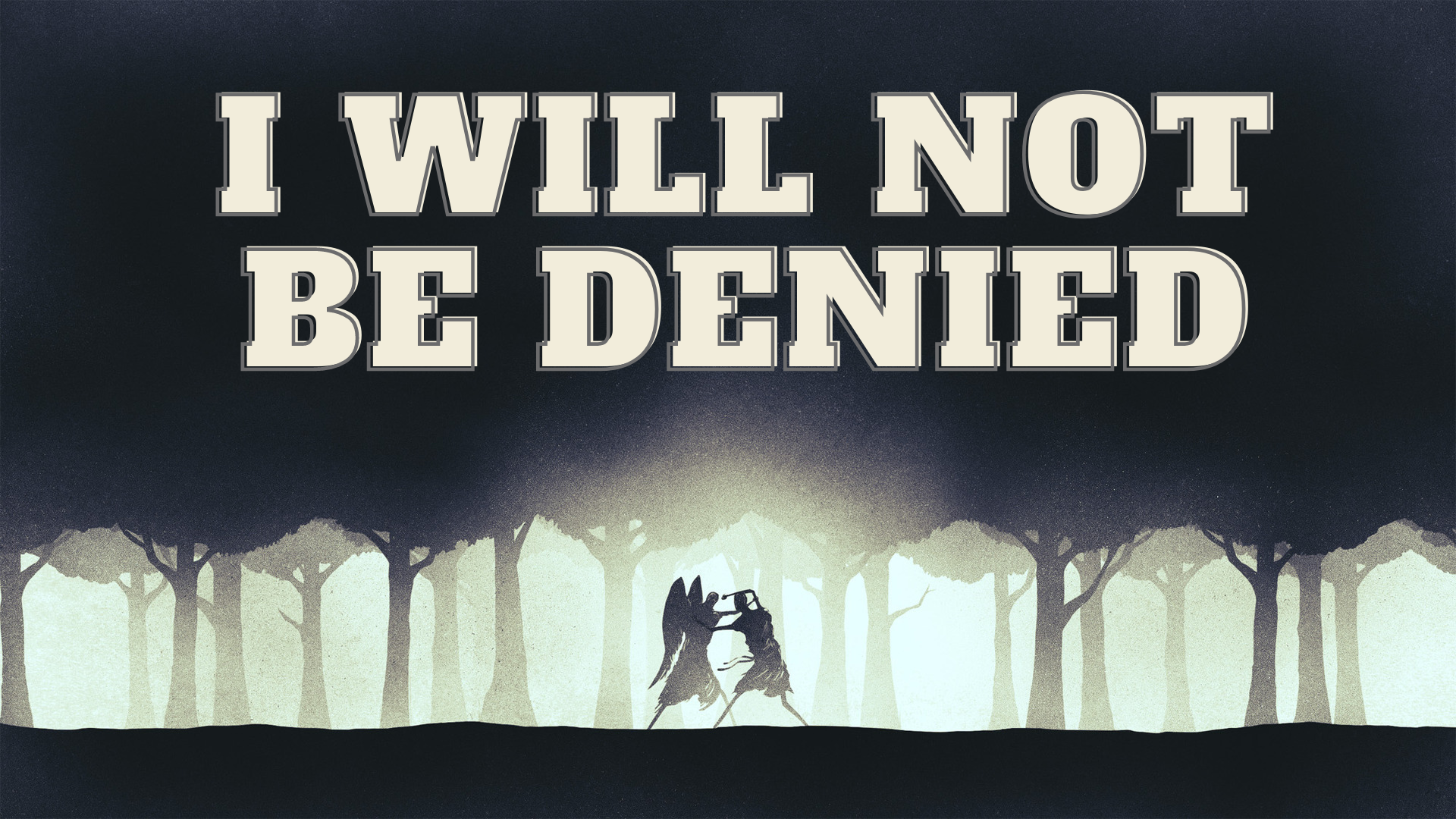 I Will Not Be Denied