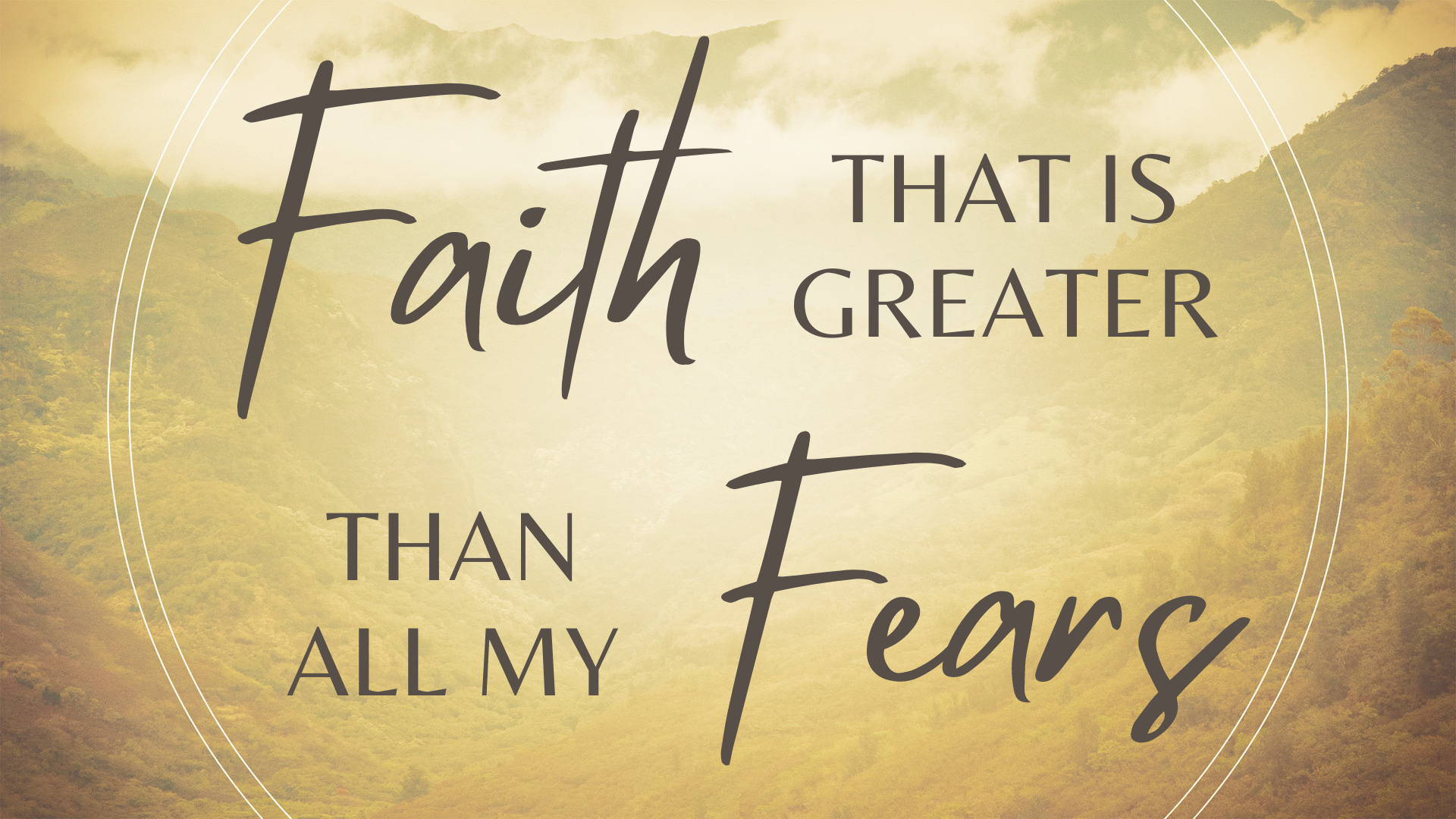 Faith That Is Greater Than All My Fears