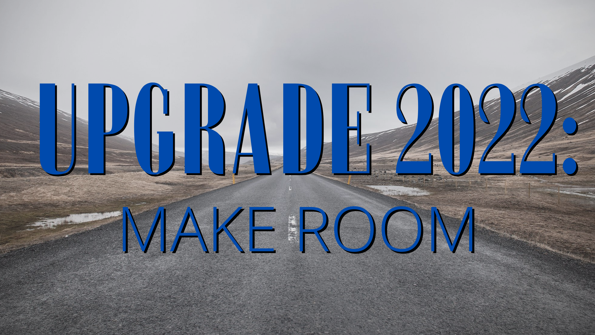 Upgrade 2022: Make Room