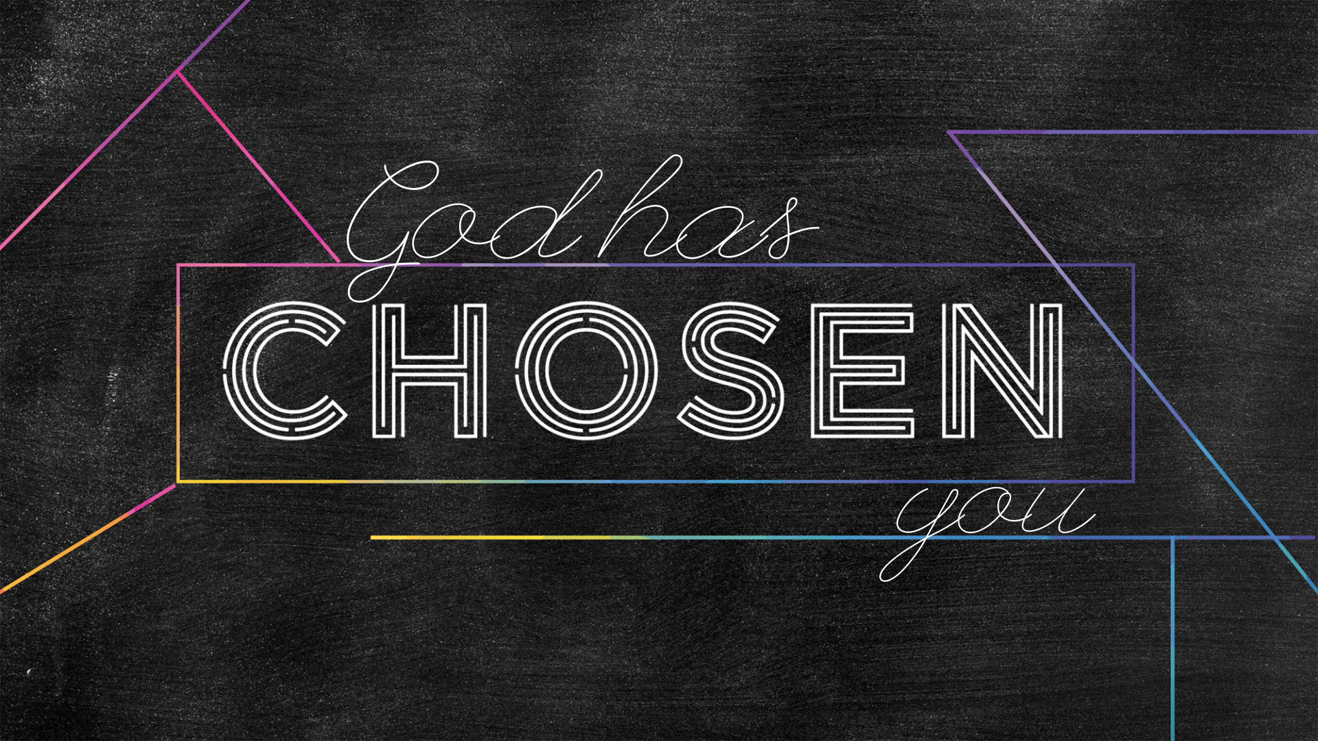 God Has Chosen You