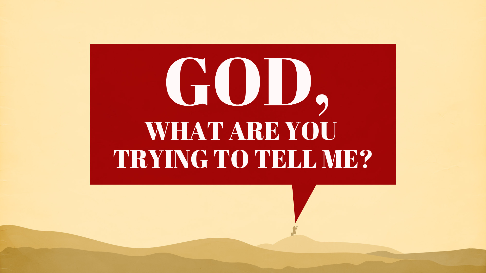 God, What are you trying to tell me?