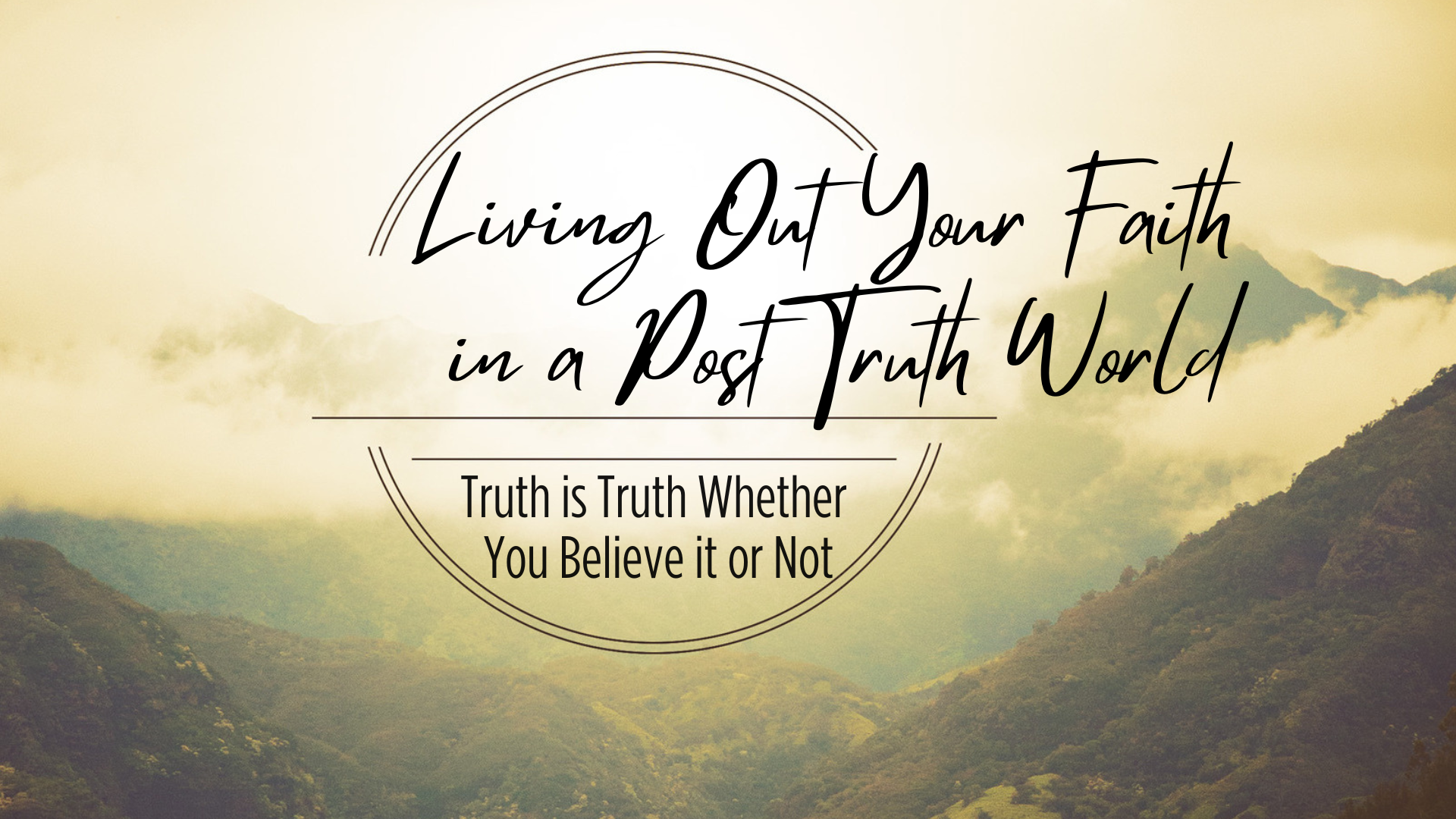 Living Out Your Faith in a Post Truth World: An Abundance of Options, But a Single Objective