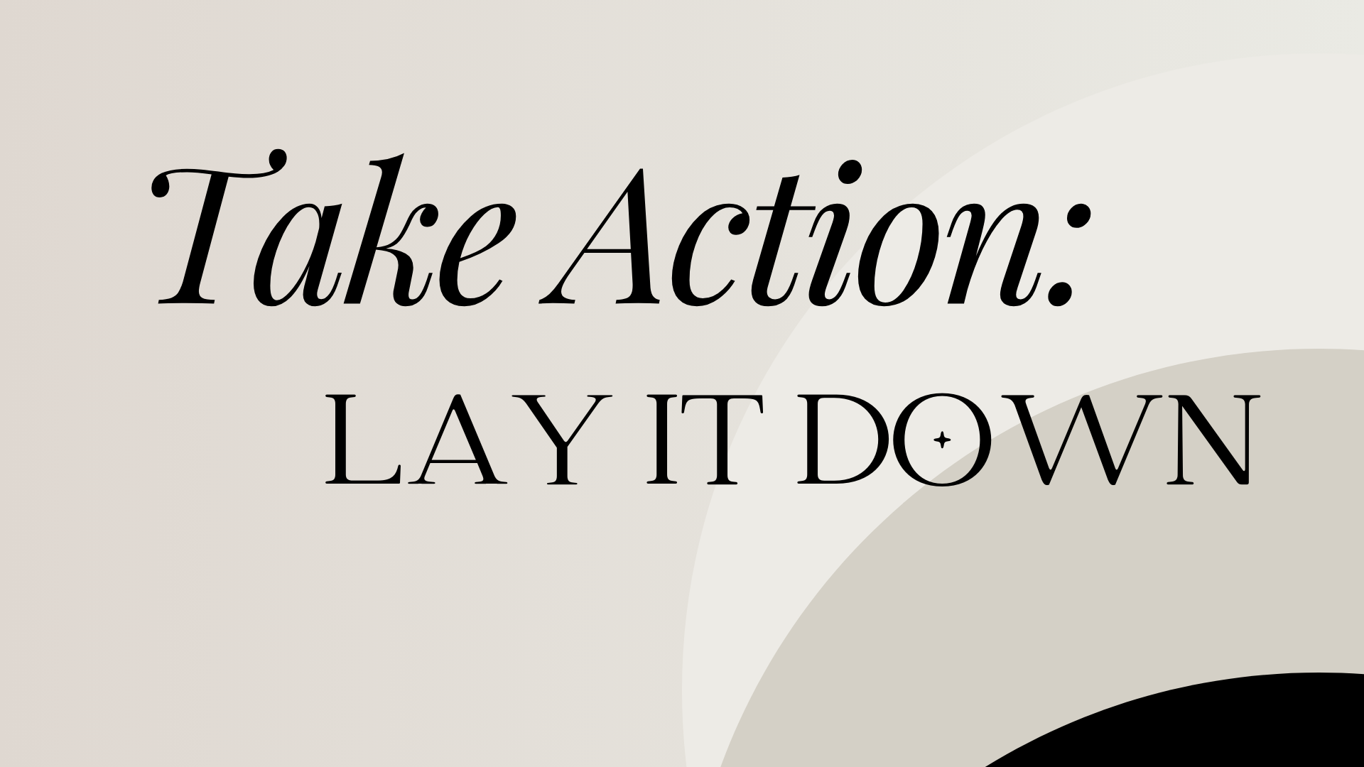 Take Action: Lay it Down