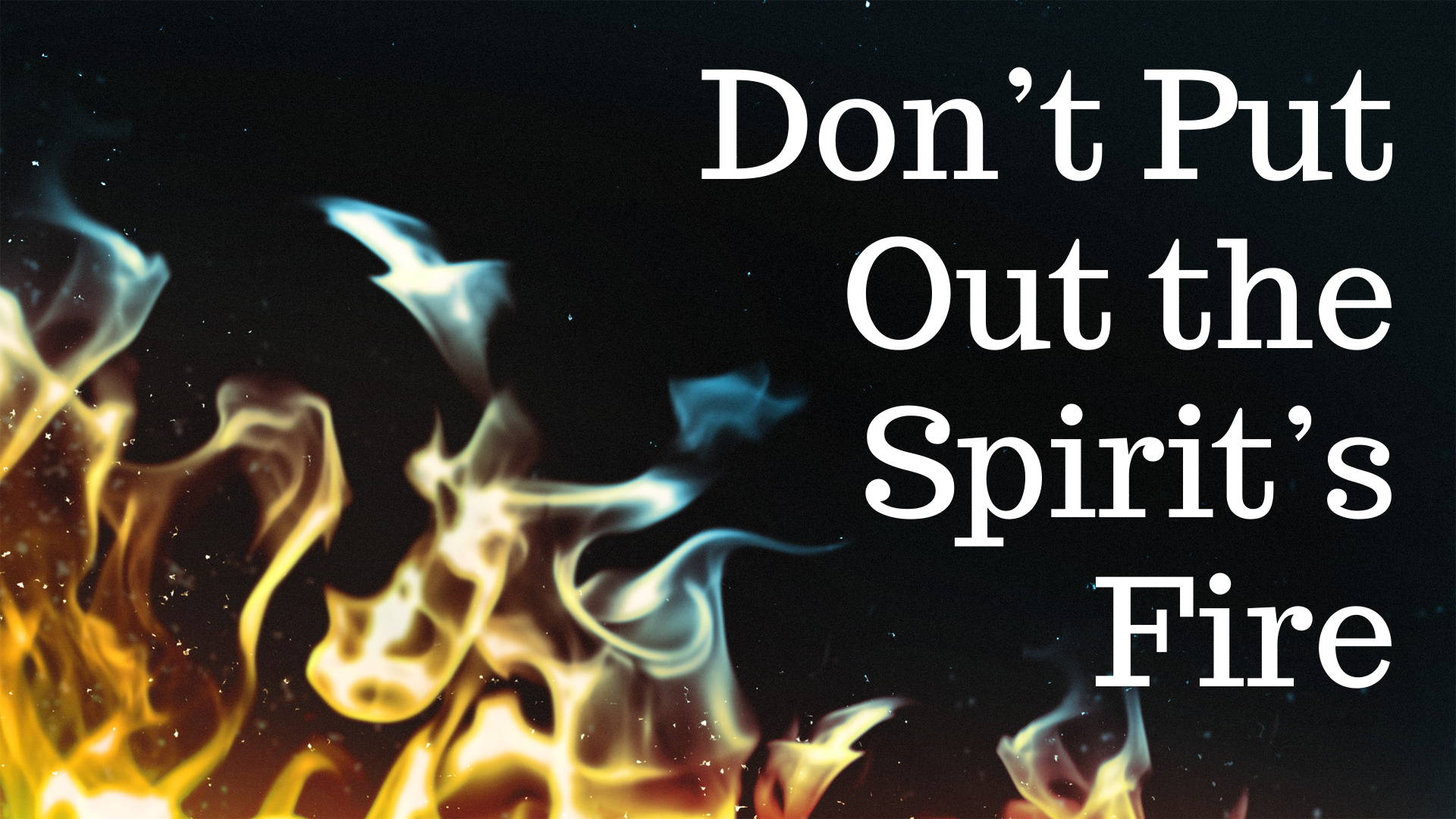 Don't Put Out the Spirit's Fire
